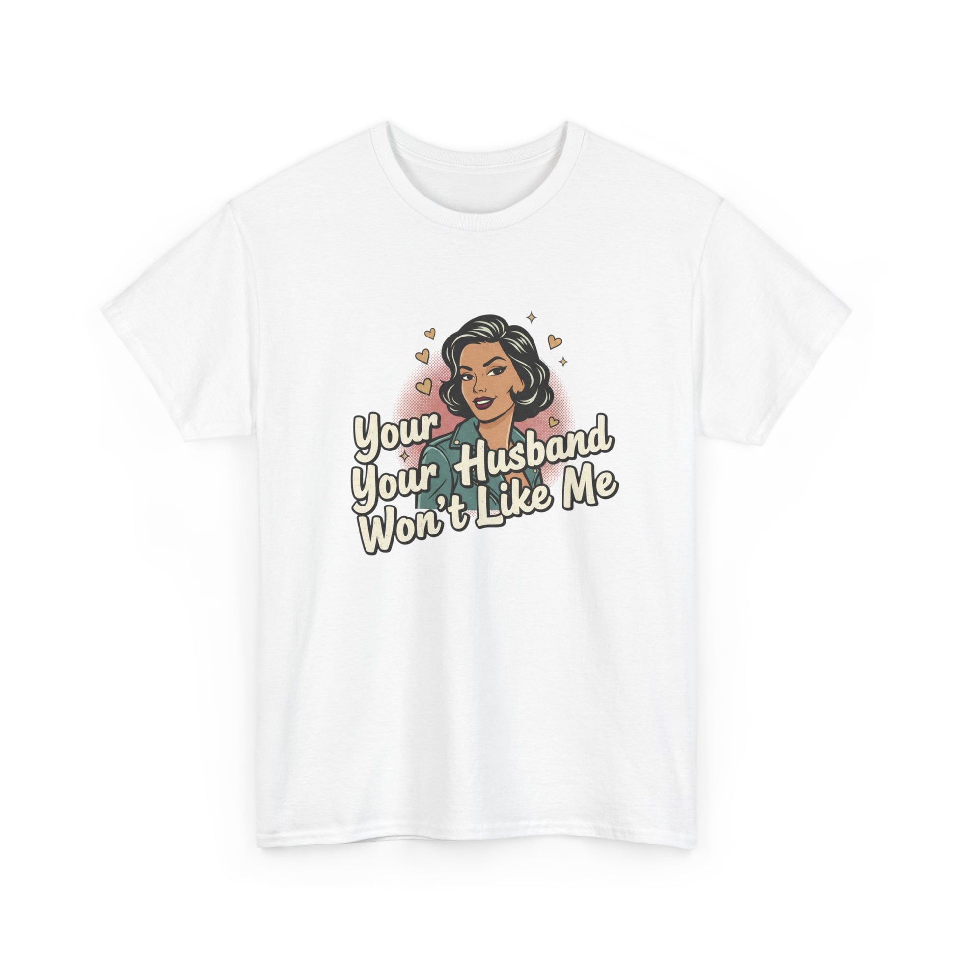 Graphic Tee — Retro Pinup "Your Husband Won't Like Me" Statement Shirt Printify