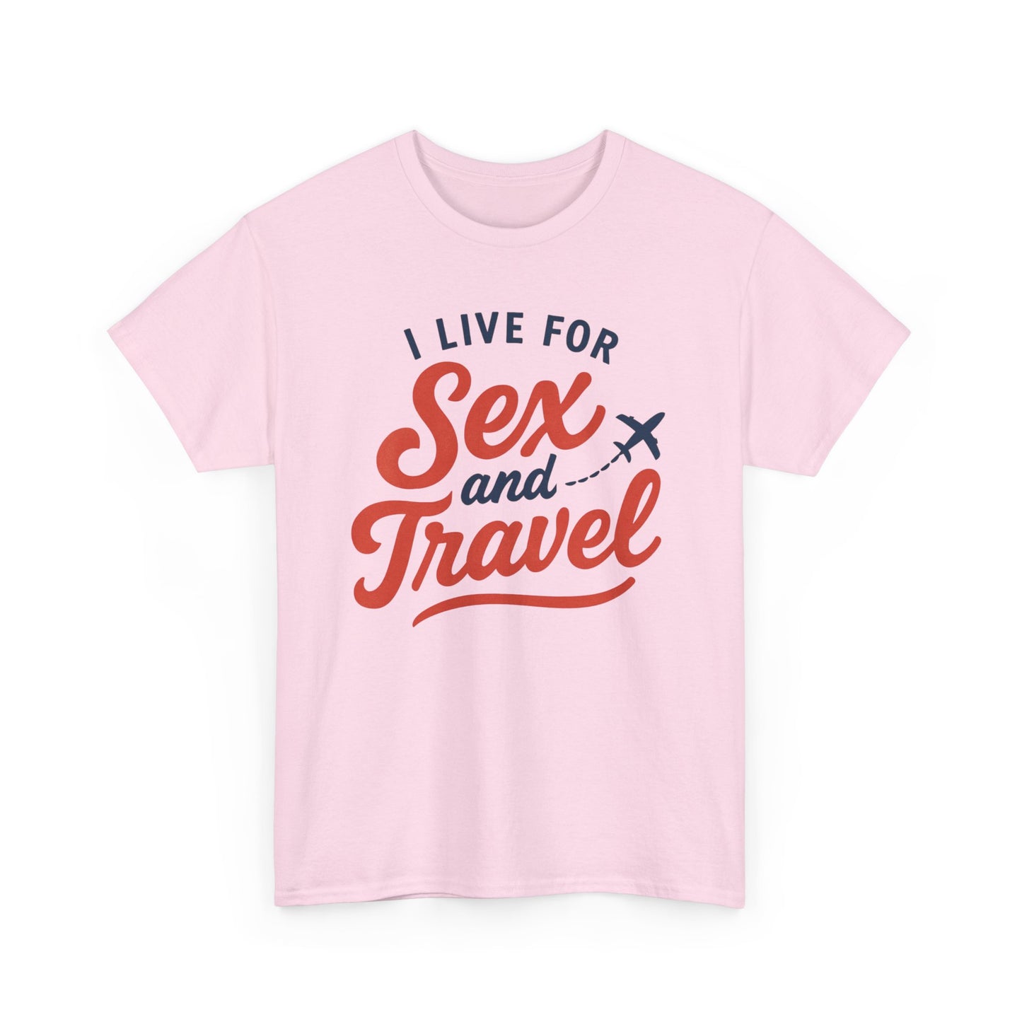 Sex and Travel T-Shirt — I Live For Sex and Travel Graphic Tee