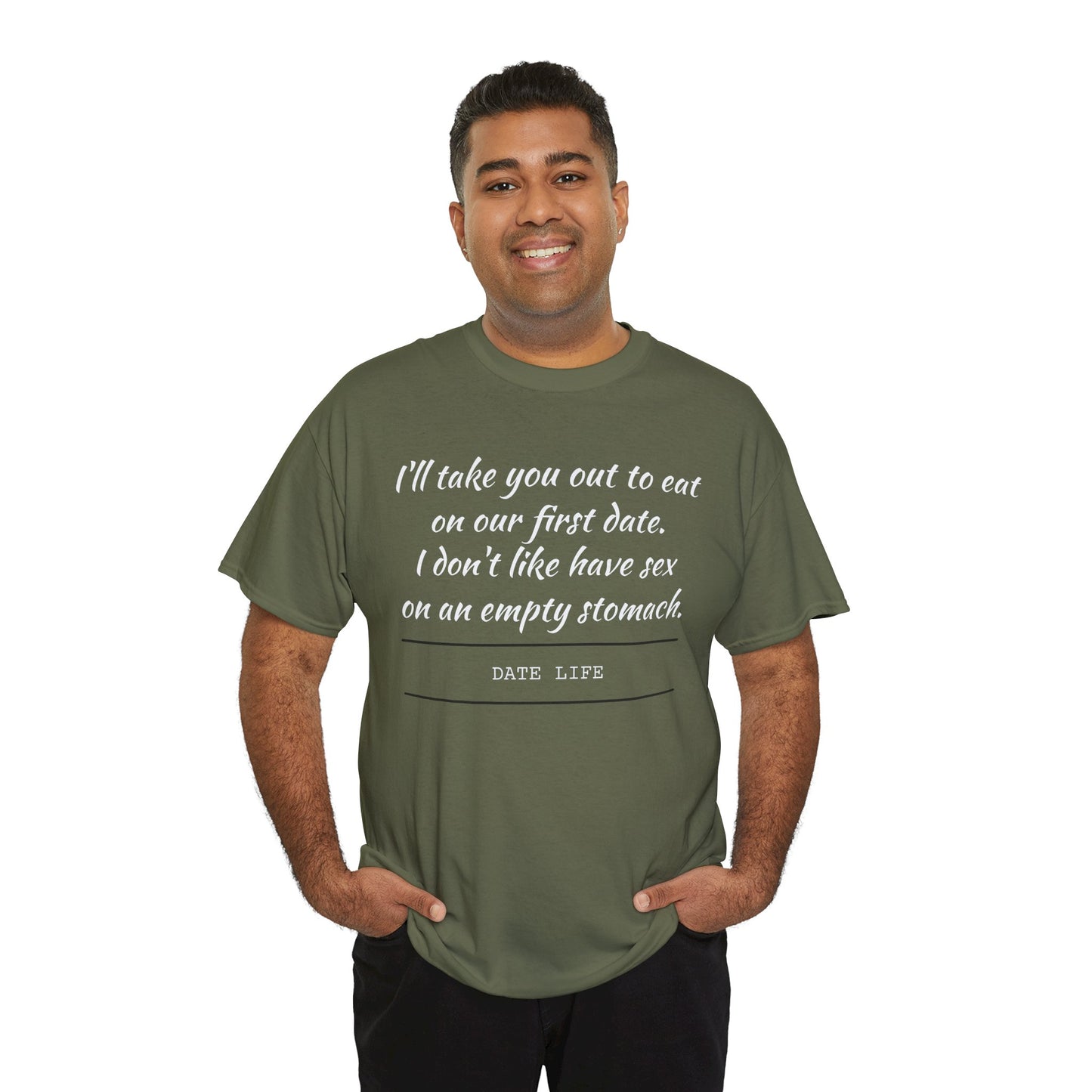 First Date Tee — "I’ll take you out to eat on our first date. I don’t like have sex on an empty stomach." Shirt