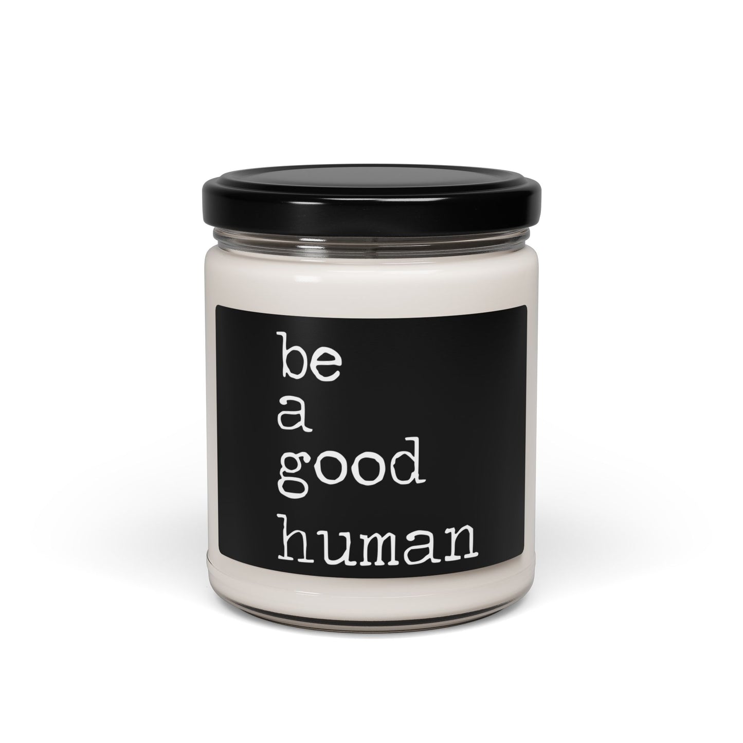 Be a Good Human Soy Candle — 9oz Scented Jar (Inspirational Gift)