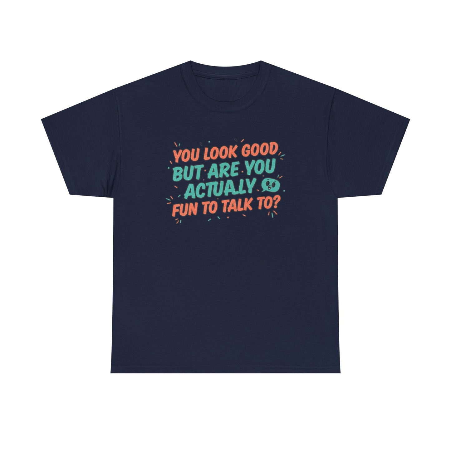 You Look Good But Are You Actually Fun to Talk To? Tee Printify