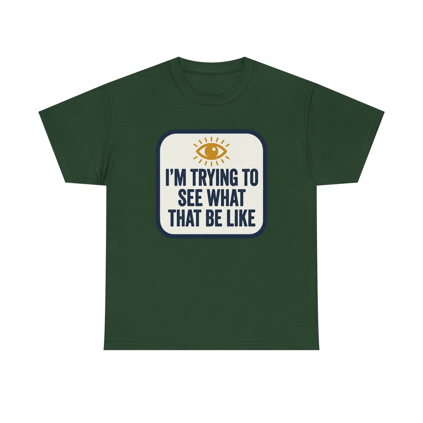 “I’m Trying to See What That Be Like” Graphic Tee — Retro Eye Quote T-Shirt