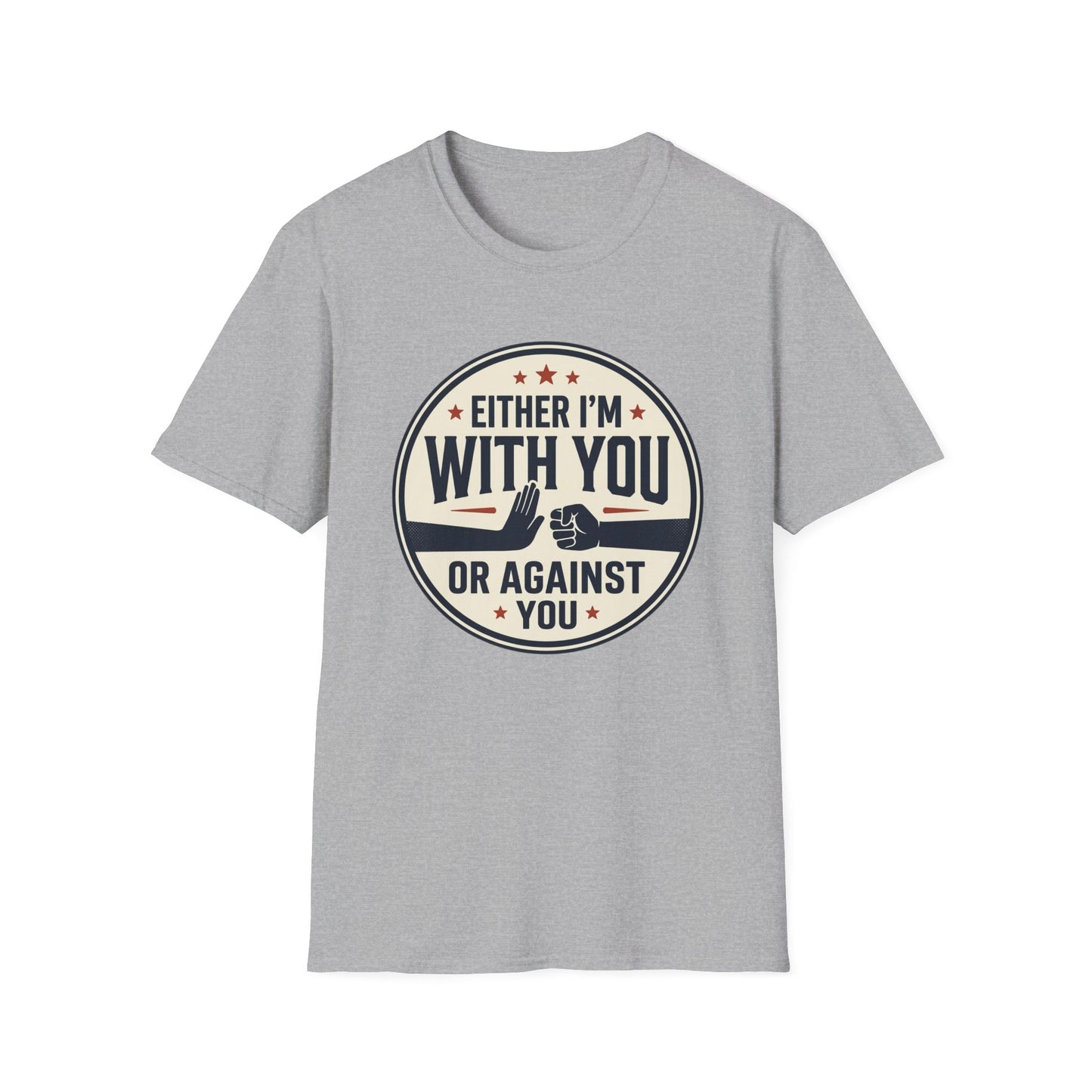 Either I'm With You or Against You T-Shirt