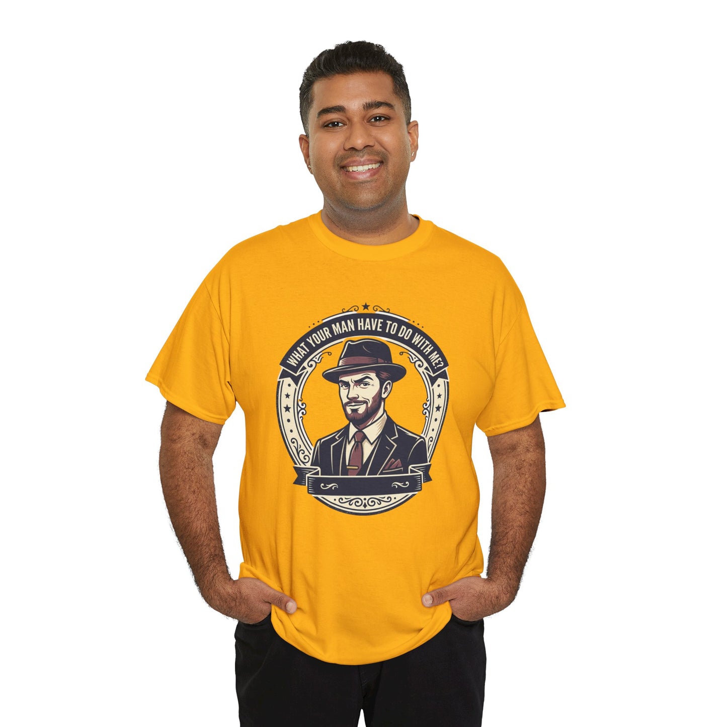 "WHAT YOUR MAN HAVE TO DO WITH ME" T-Shirt — Sassy Graphic Tee