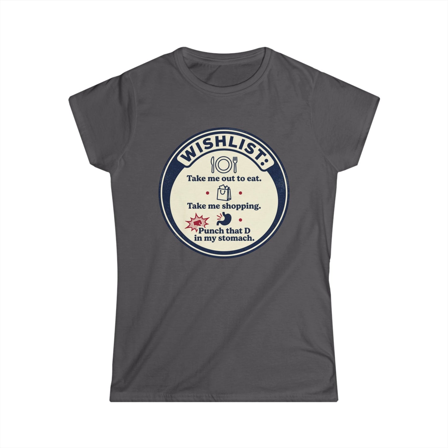 Wishlist Graphic Tee — "Take Me Out to Eat, Shopping, Punch That D in My Stomach" Women's Shirt