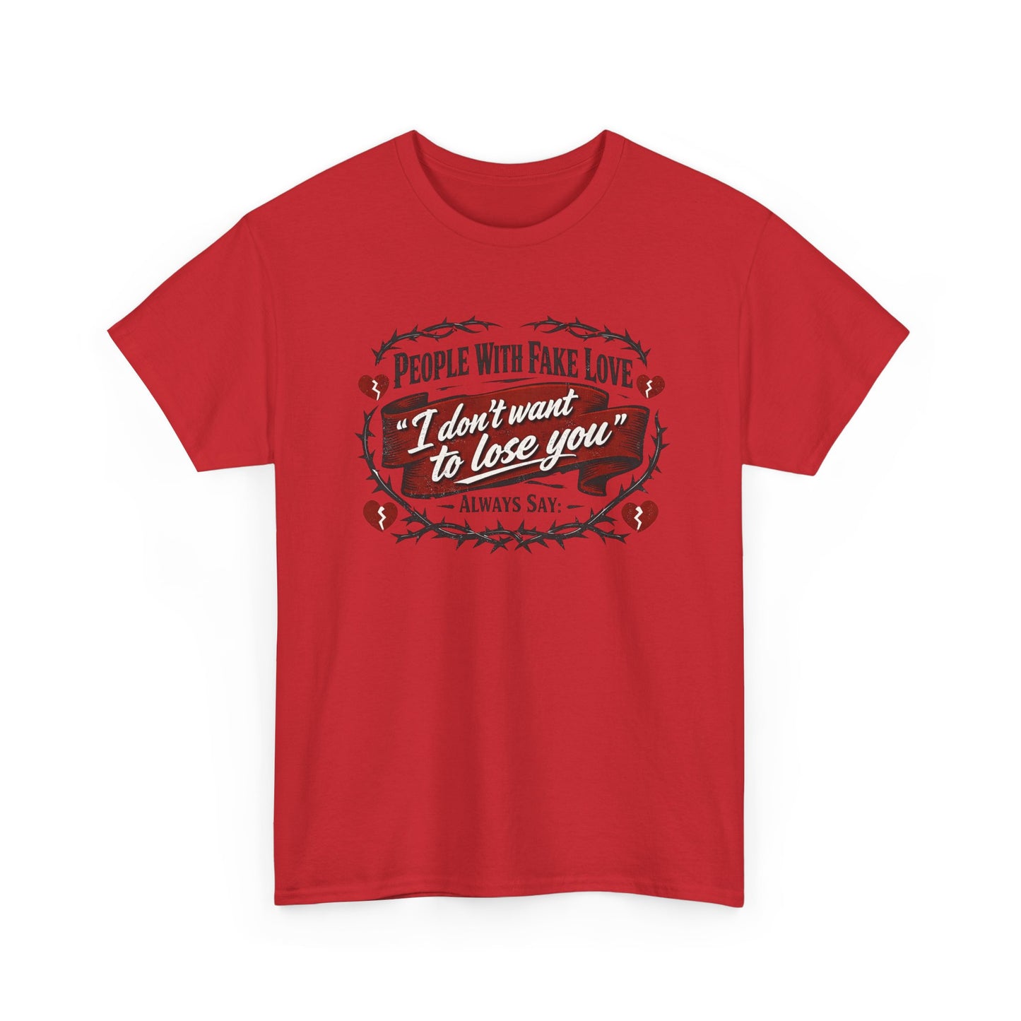 I Don't Want to Lose You Tee – 'People With Fake Love' Heart Graphic Cotton Shirt
