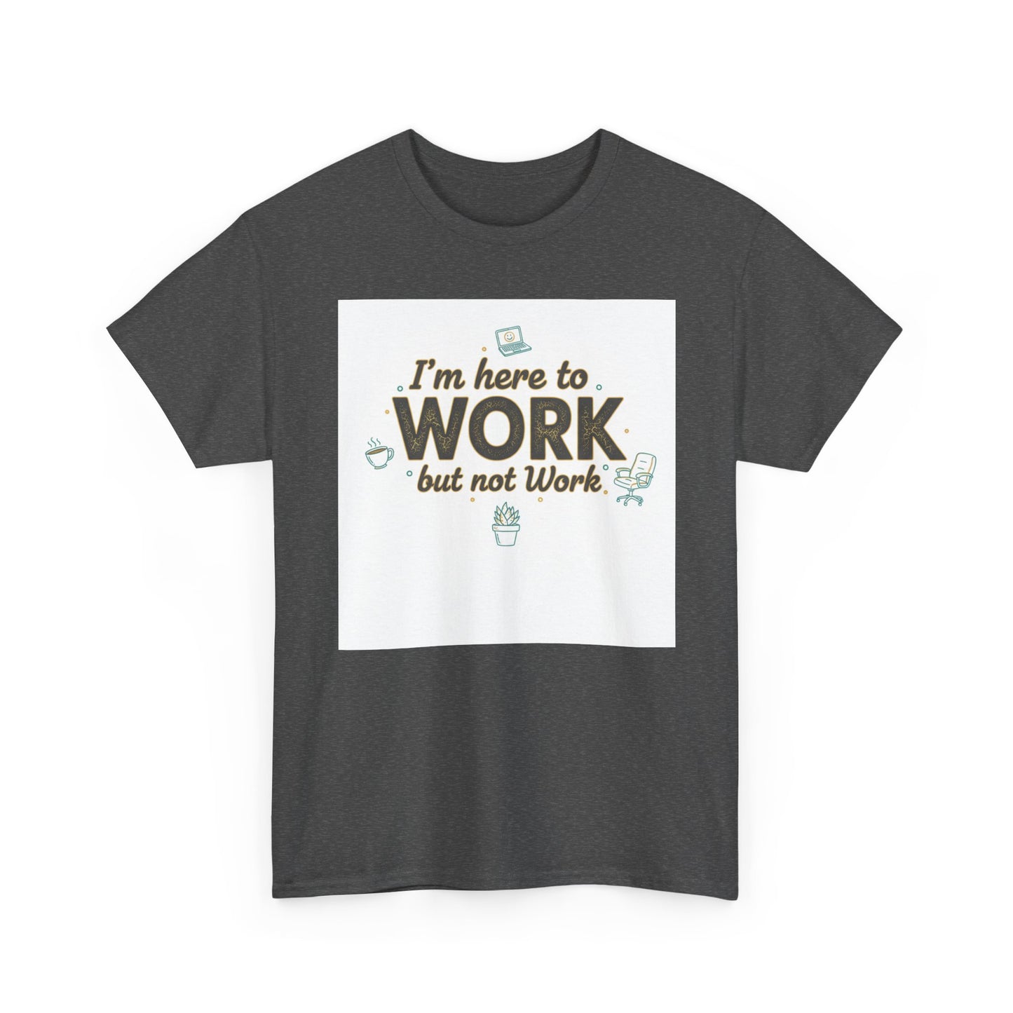 Work From Home Tee — "I'm Here to Work but not Work" Casual Remote Job T‑Shirt