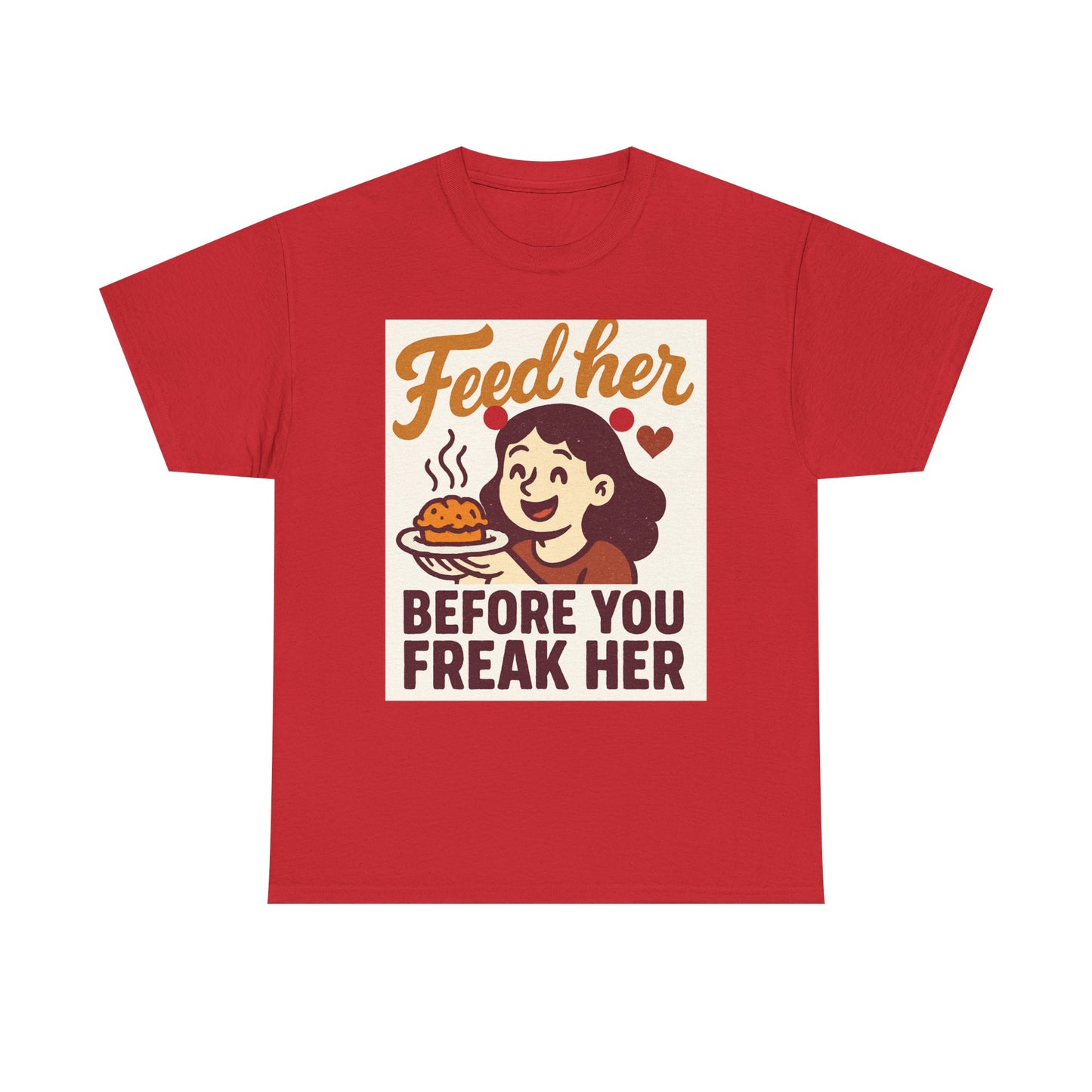 T-Shirt — "Feed Her Before You Freak Her" Funny Retro Graphic Tee
