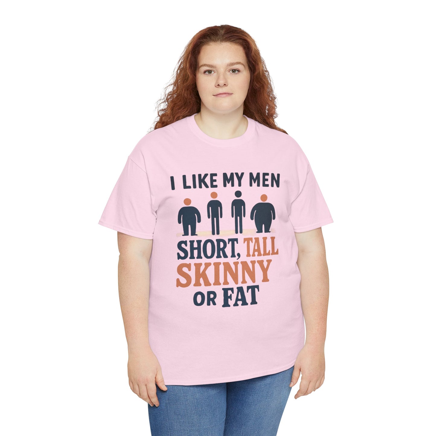 T-Shirt — "I Like My Men: Short, Tall, Skinny or Fat" Funny Graphic Tee