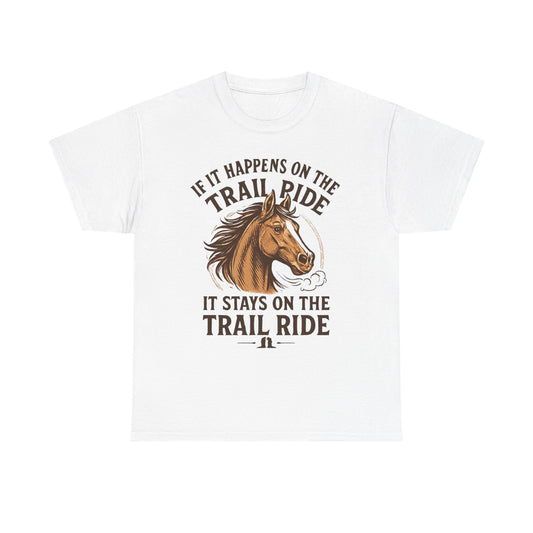 Trail Ride T-Shirt — "If It Happens On The Trail Ride, It Stays On The Trail Ride" Horse Tee