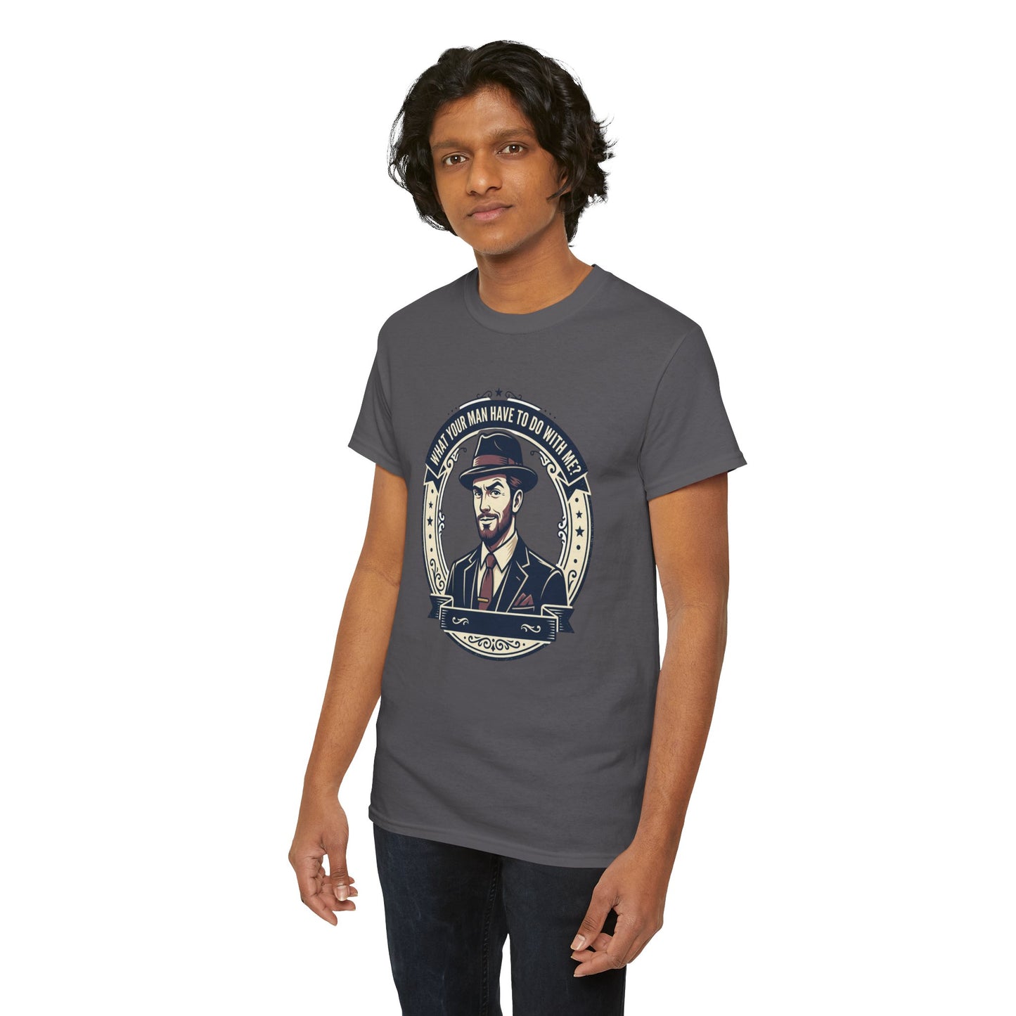 "WHAT YOUR MAN HAVE TO DO WITH ME" T-Shirt — Sassy Graphic Tee