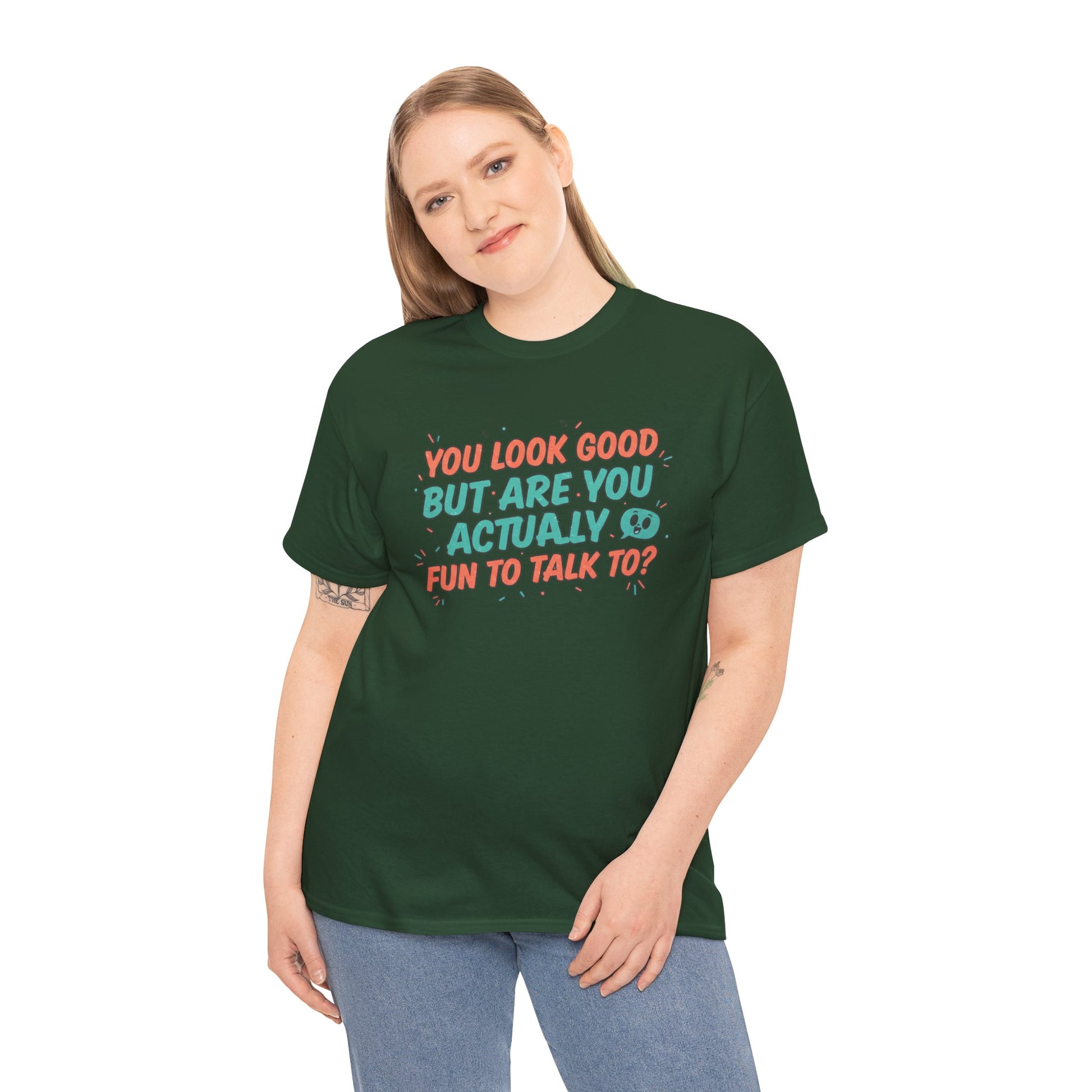 You Look Good But Are You Actually Fun to Talk To? Tee Printify