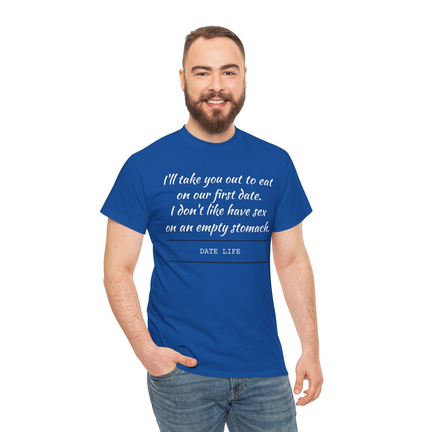 First Date Tee — "I’ll take you out to eat on our first date. I don’t like have sex on an empty stomach." Shirt
