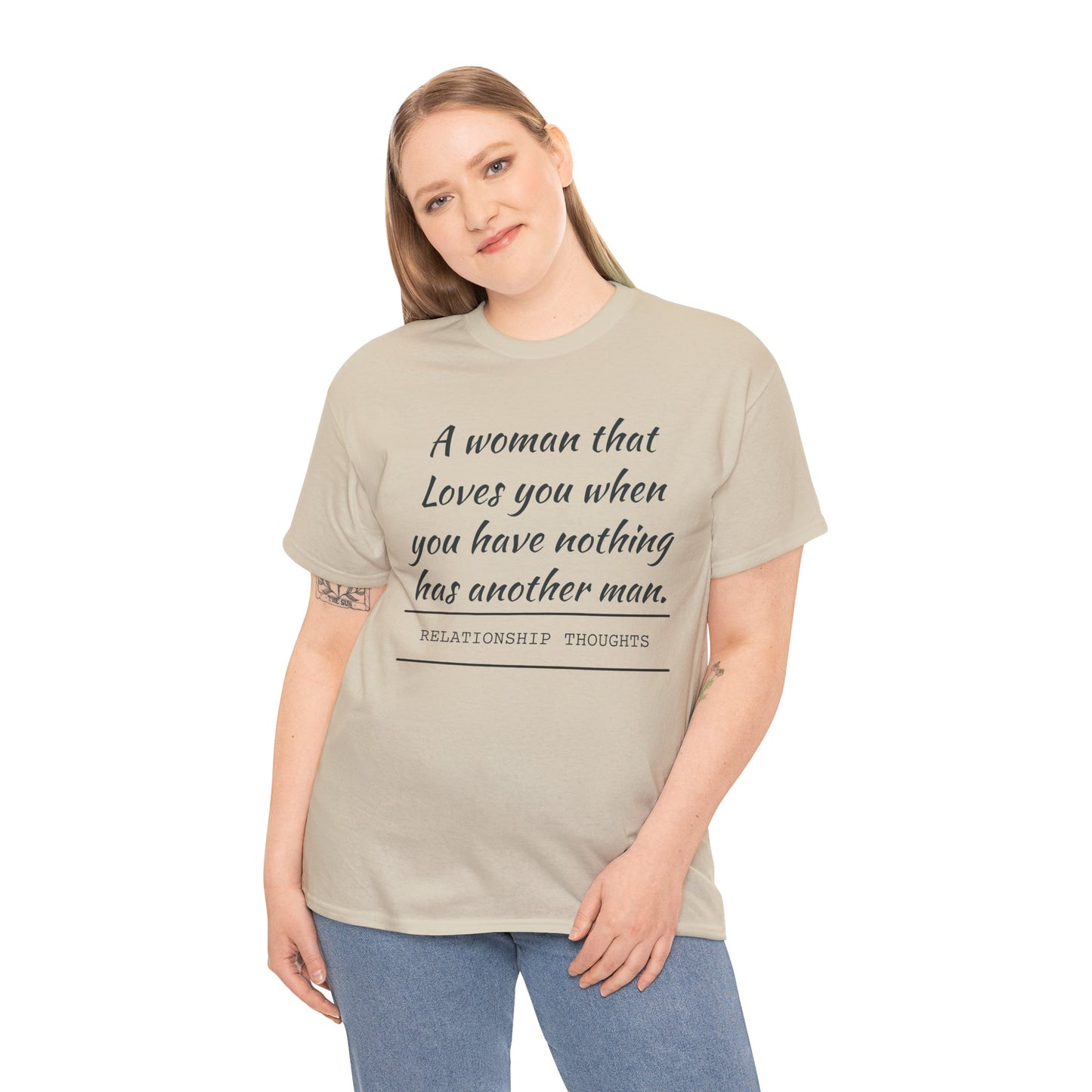 T-Shirt — “A woman that loves you when you have nothing has another man.” Relationship Thoughts Quote Tee