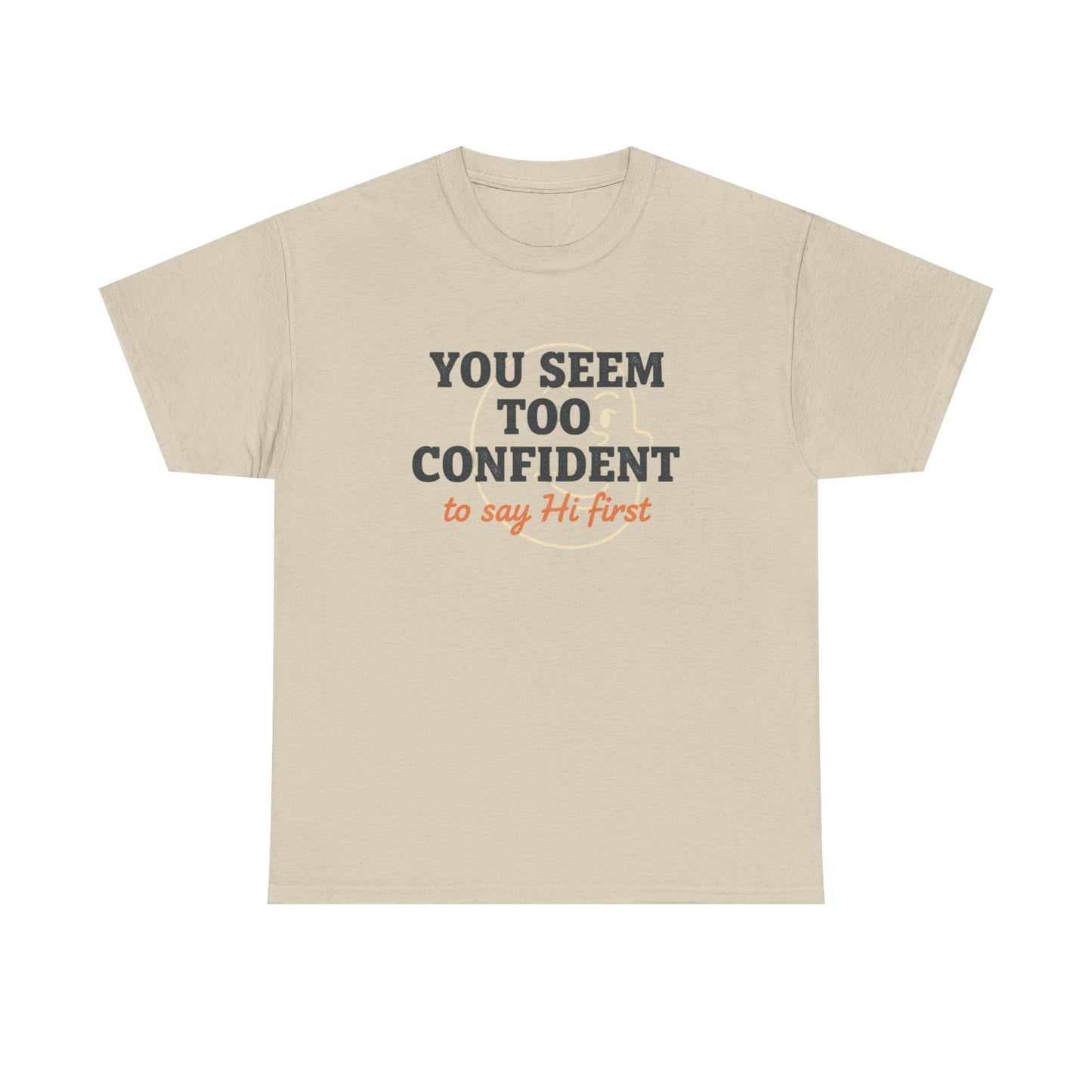 You Seem Too Confident To Say Hi First T‑Shirt Printify