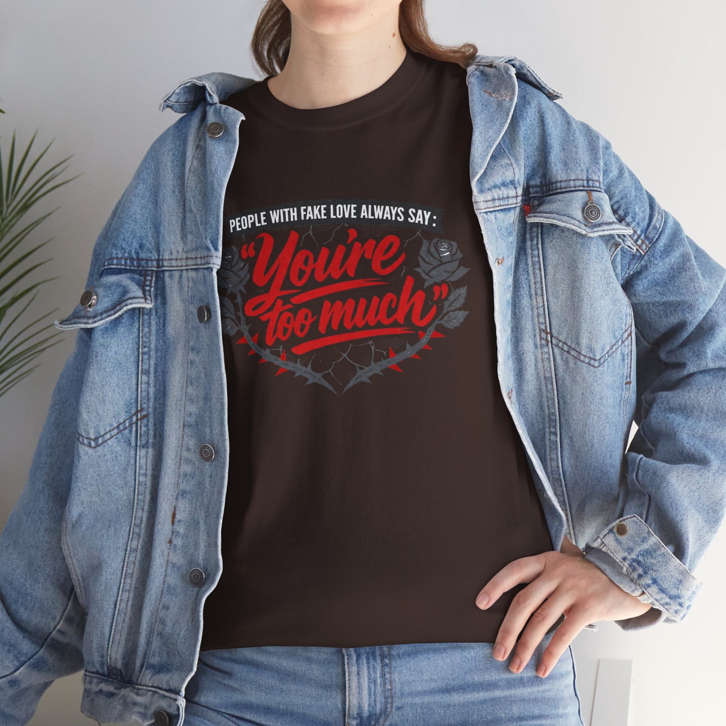 You’re Too Much" Graphic Tee — Vintage Rose Love Quote T-Shirt