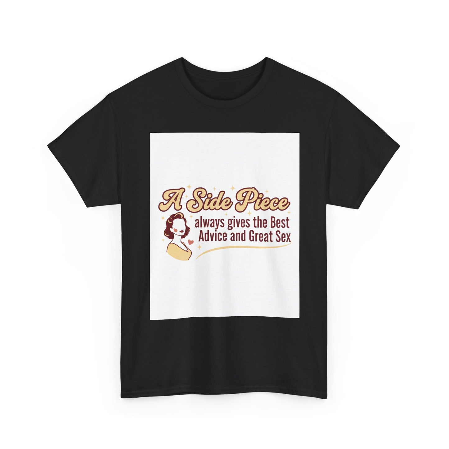 T-Shirt — “A Side Piece always gives the Best Advice and Great Sex” Graphic Tee