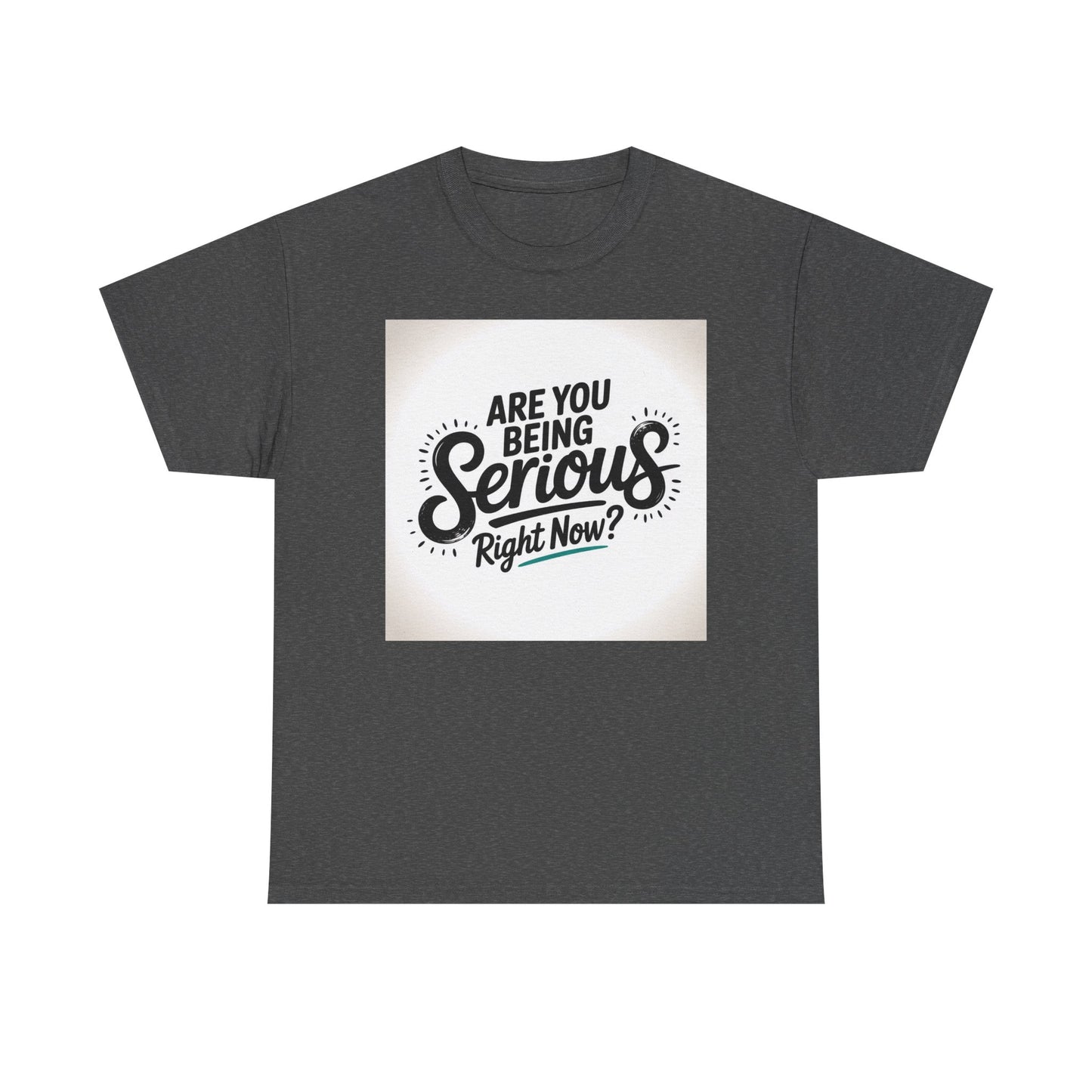 Are You Being Serious Right Now? T-Shirt