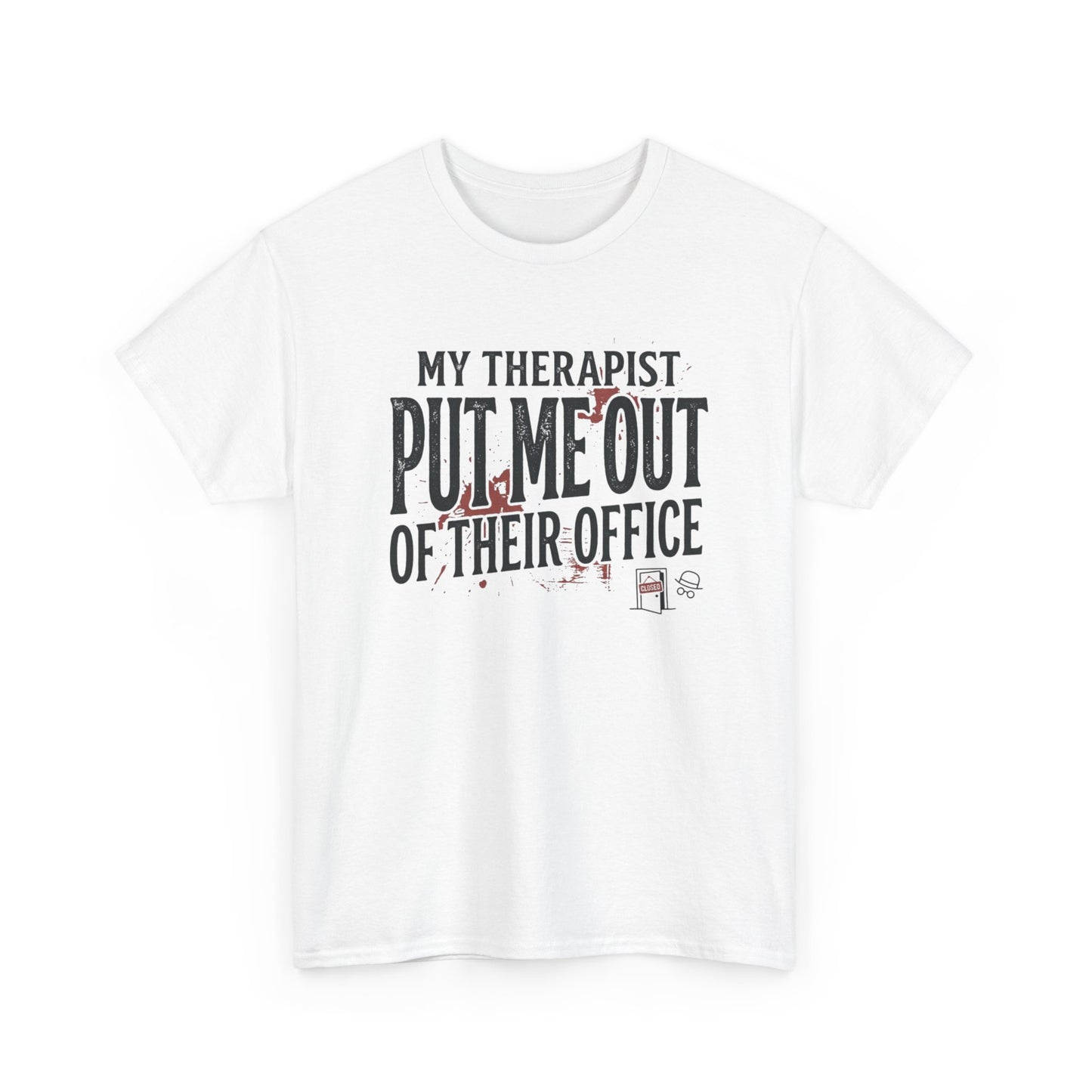 “My Therapist Put Me Out of Their Office” Funny Mental Health Tee Printify