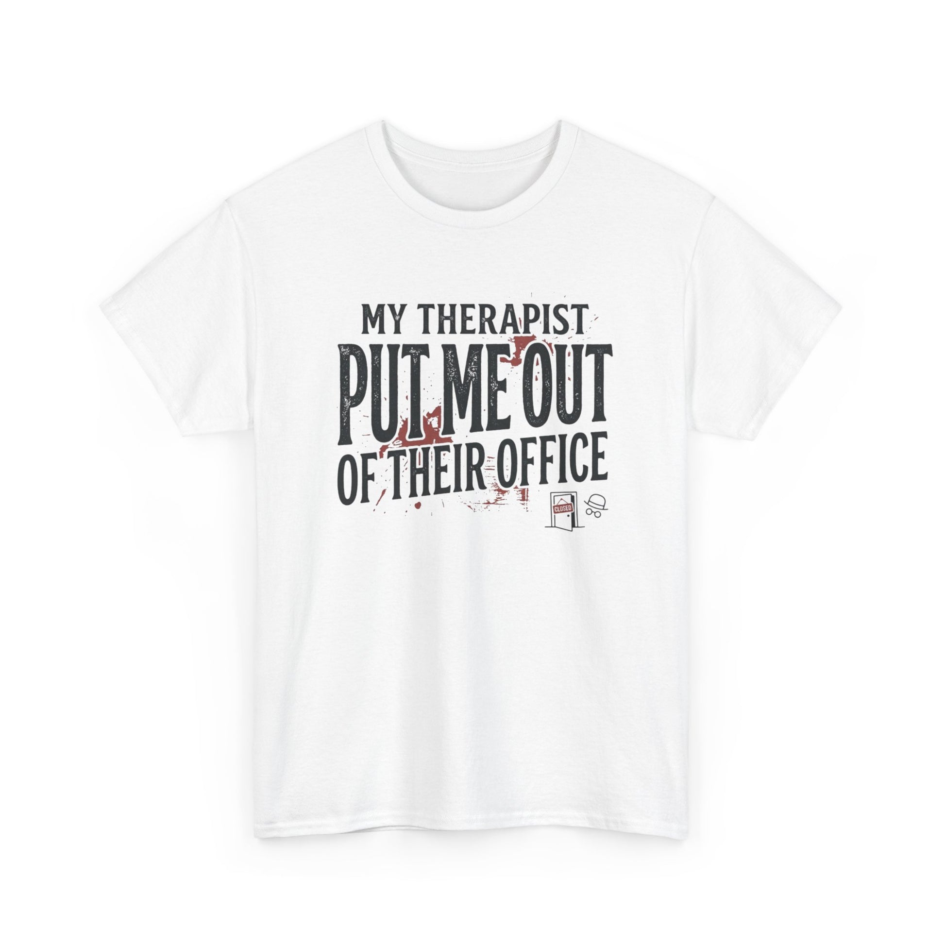 “My Therapist Put Me Out of Their Office” Funny Mental Health Tee Printify