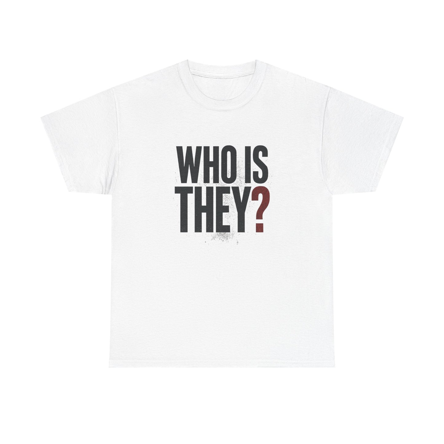 Who Is They? Graphic Tee — Bold Question Mark Statement T-Shirt