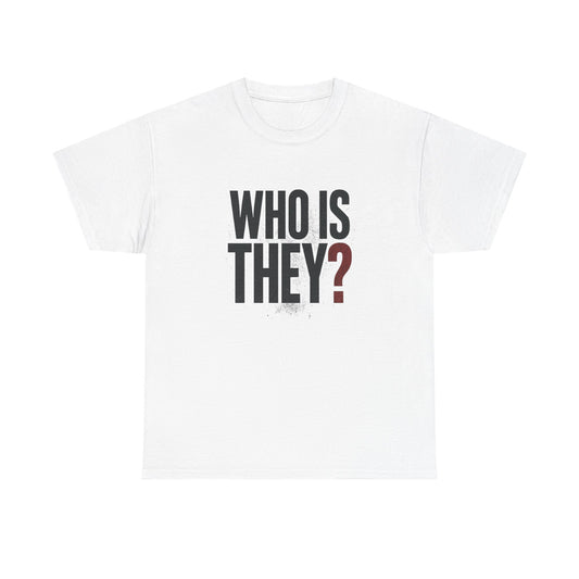 Who Is They? Graphic Tee — Bold Question Mark Statement T-Shirt