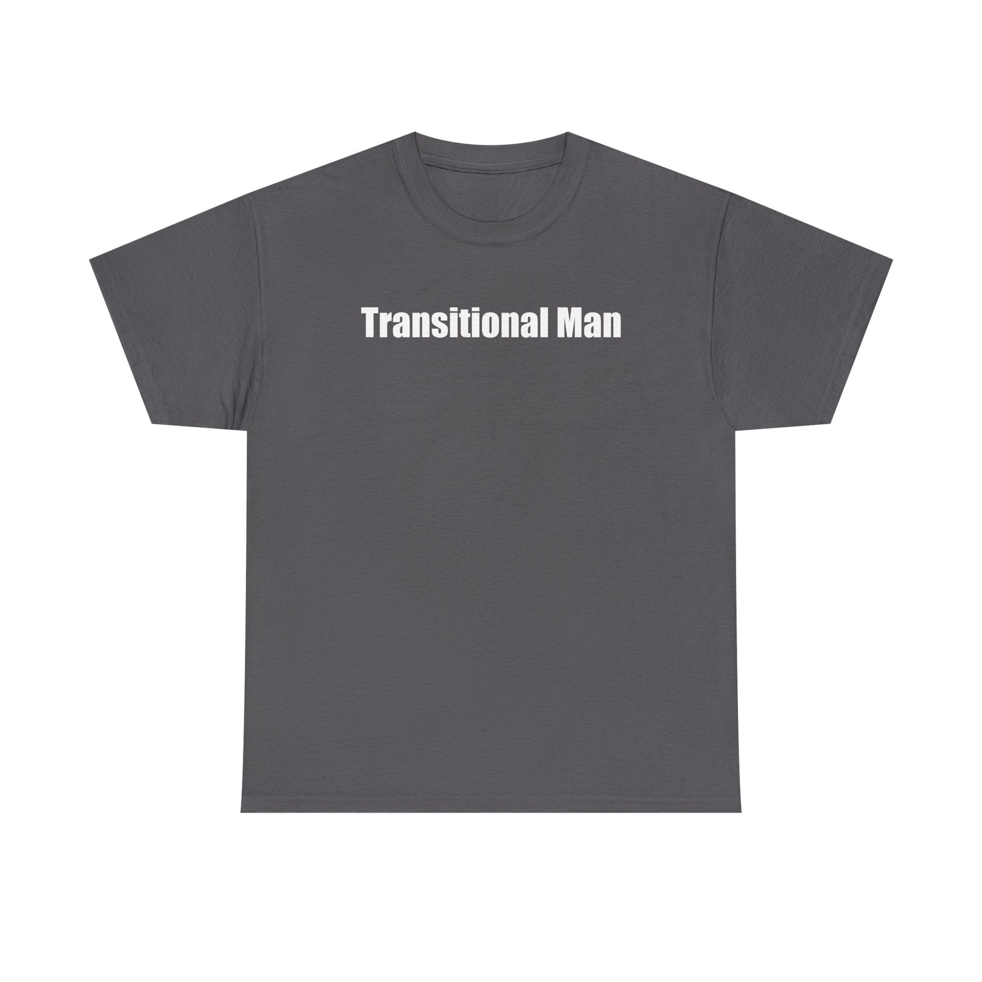 Transitional Man Tee — Bold Text Gender Transition Awareness Shirt Printify