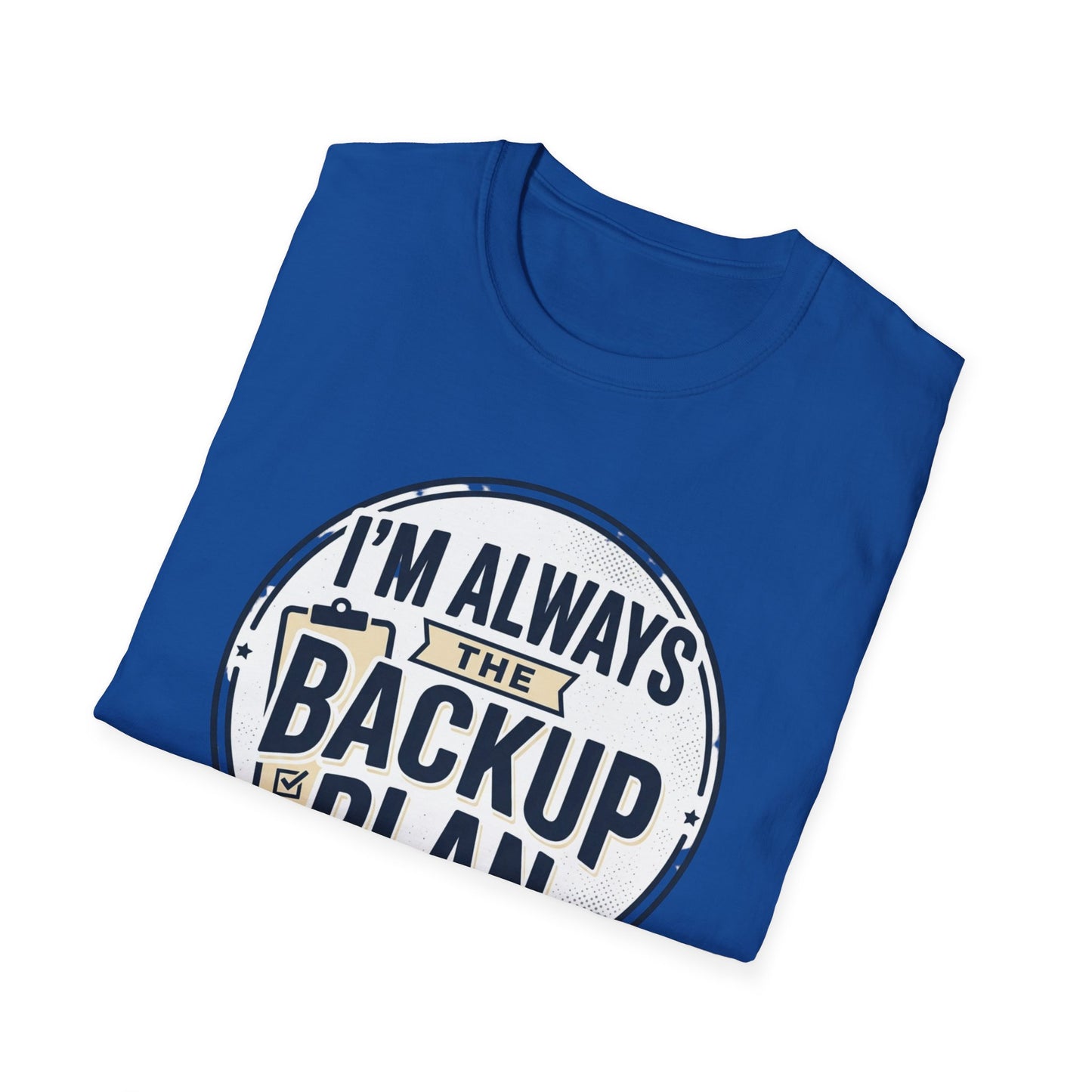 Backup Plan T-Shirt — "I'm Always the Backup Plan" Funny Graphic Tee