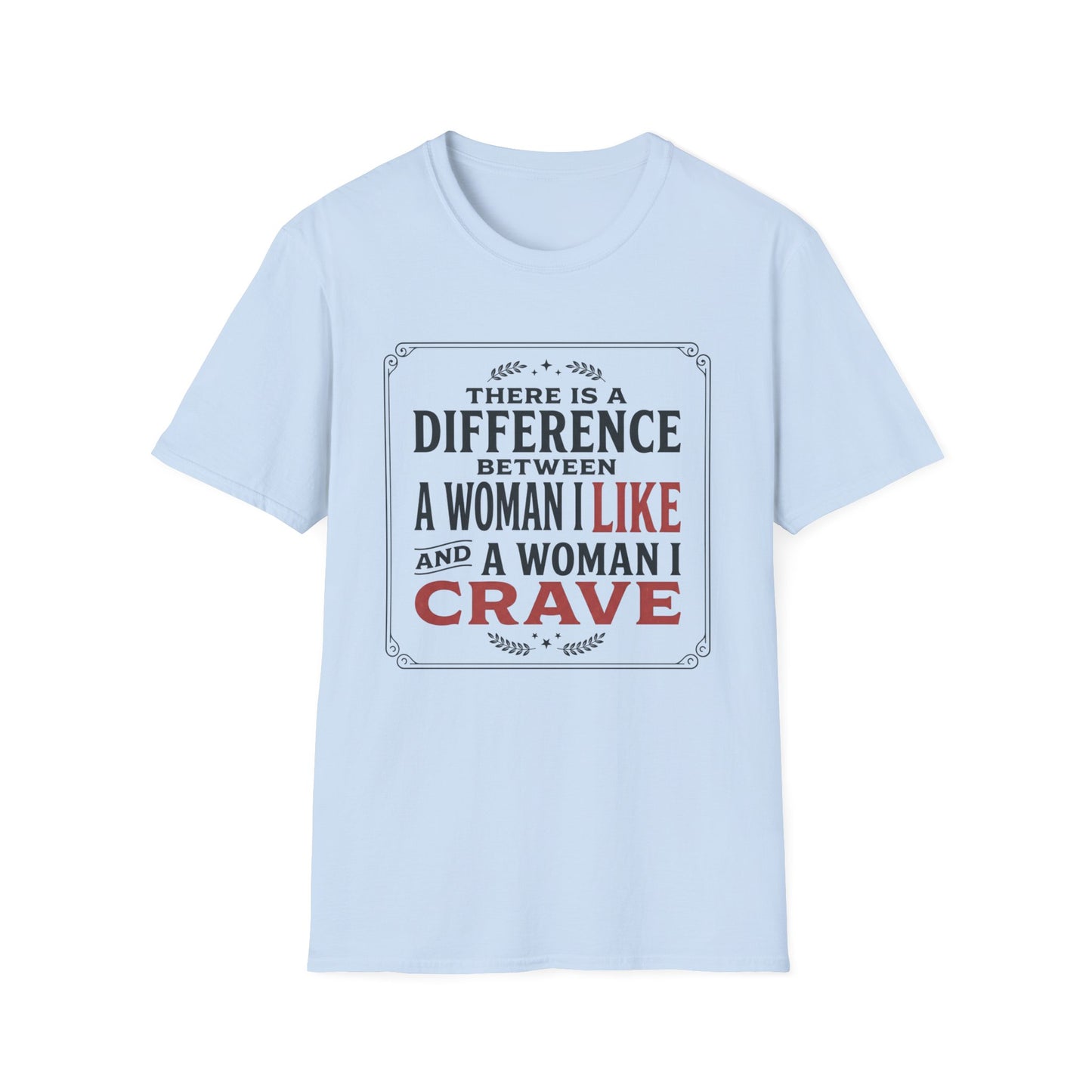 There Is A Difference Between A Woman I Like And A Woman I Crave T-Shirt