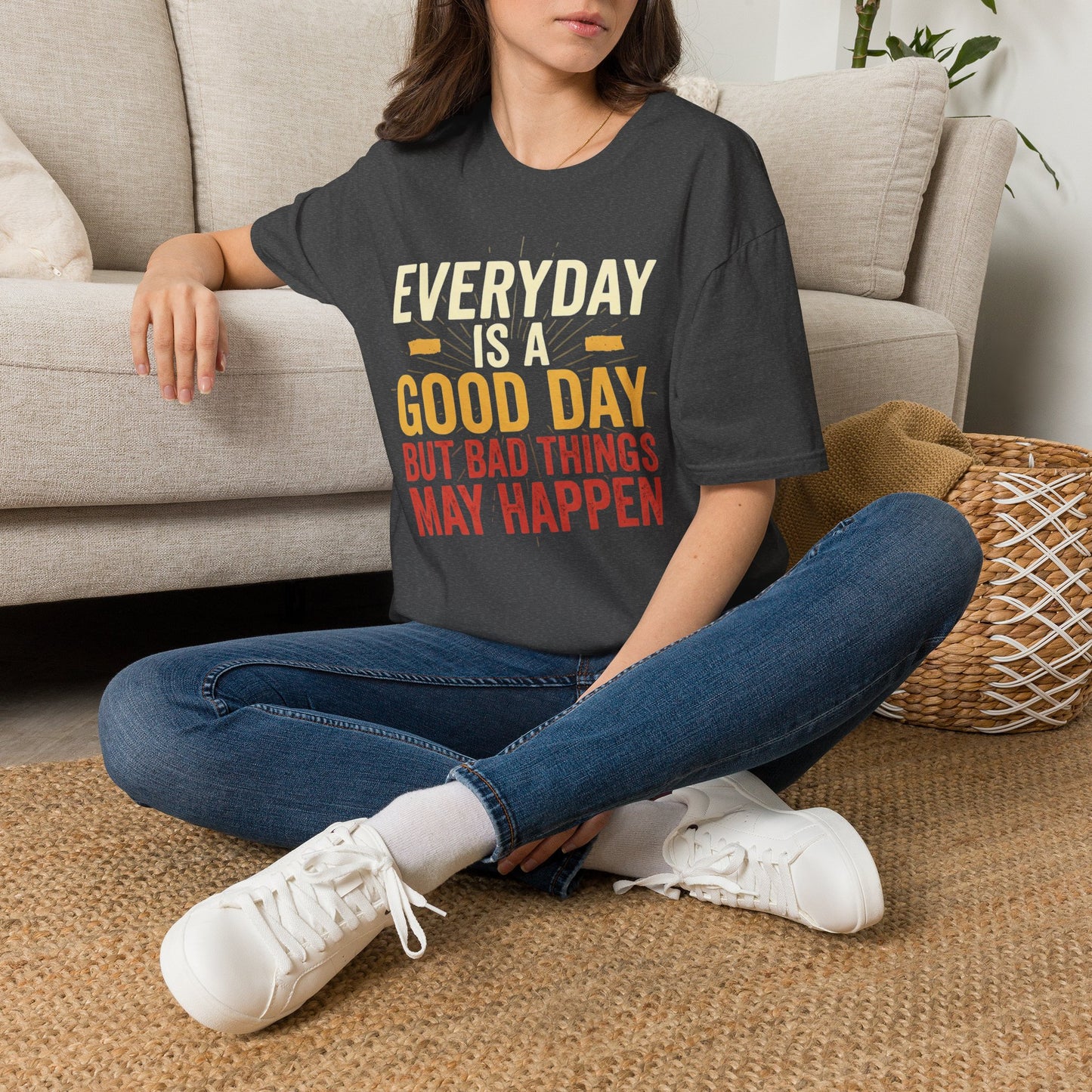 Everyday Is A Good Day T-Shirt — Positive Graphic Tee ("But Bad Things May Happen")