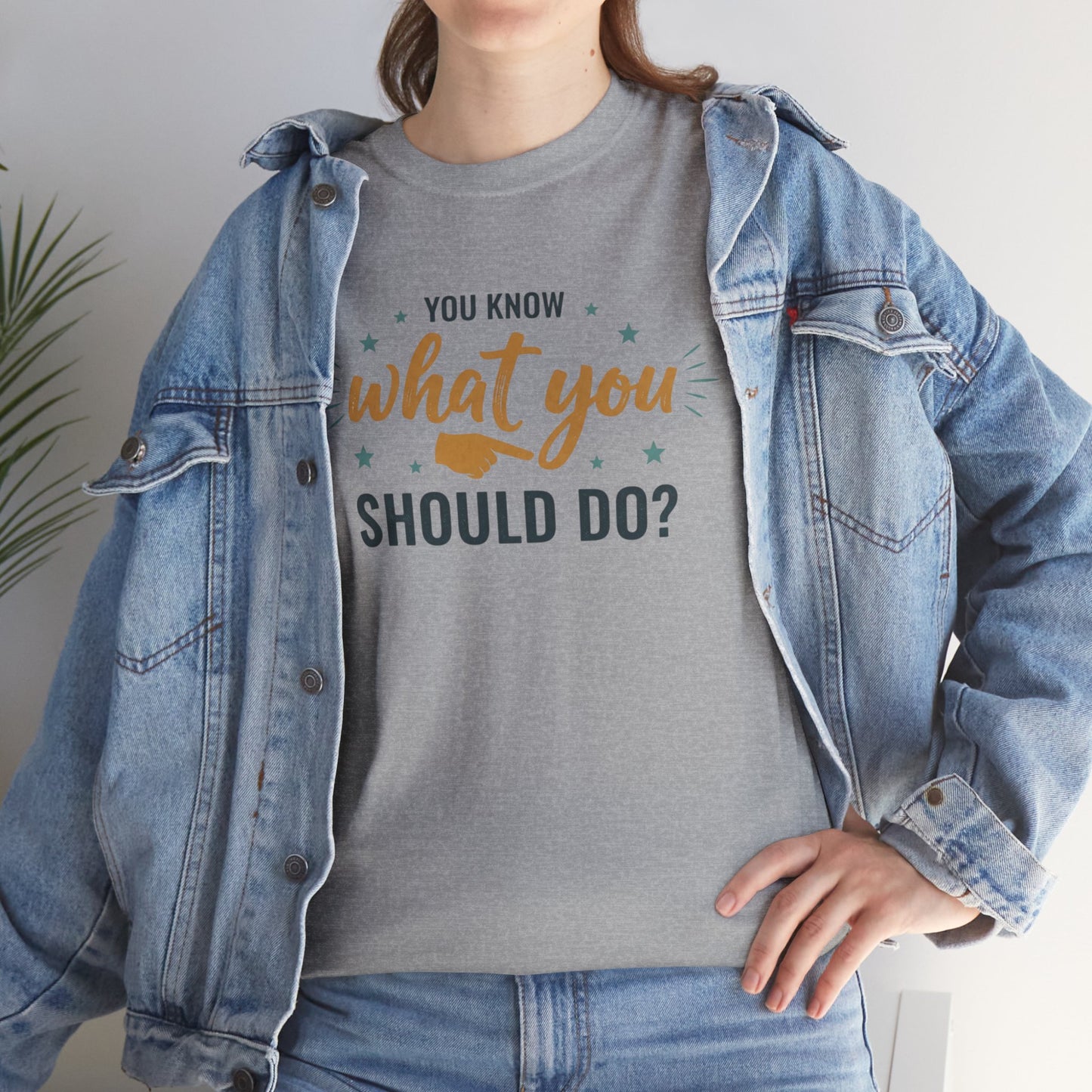 You Know What You Should Do T-Shirt — Motivational Graphic Tee Printify