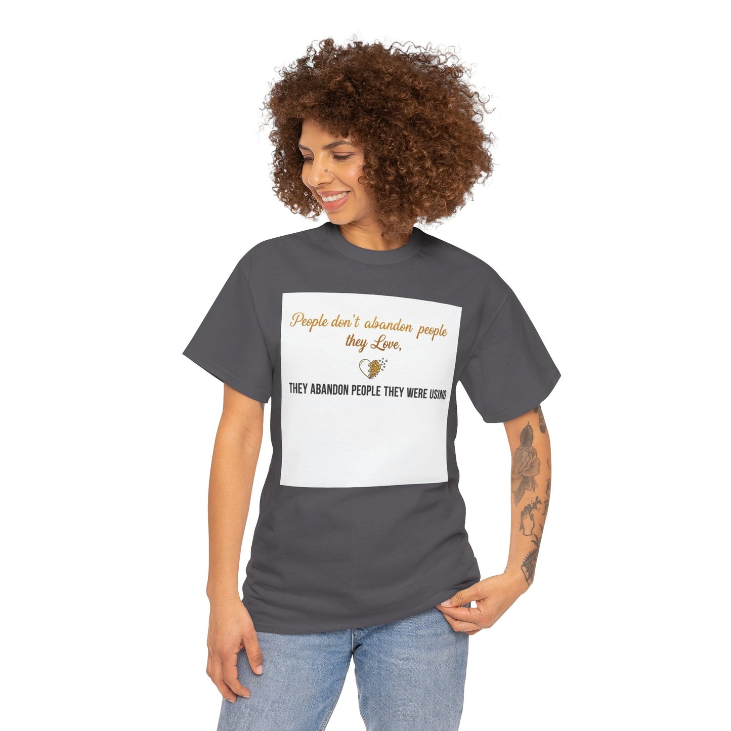 T-Shirt — "People don’t abandon people they love, they abandon people they were using" Inspirational Quote Tee
