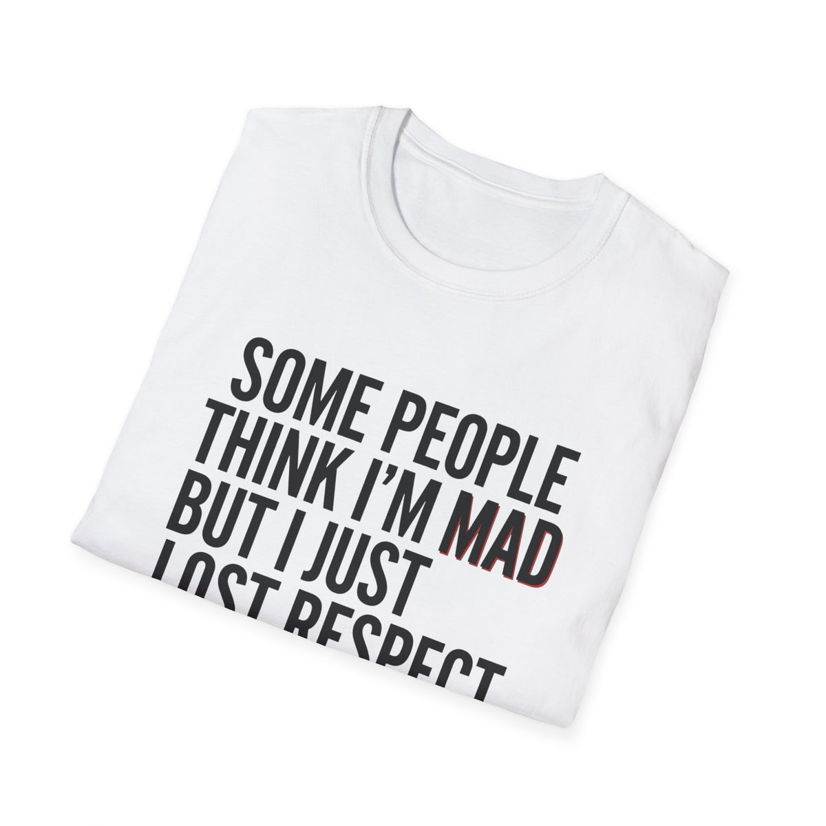 “Some People Think I’m Mad But I Just Lost Respect For Them” Graphic Tee