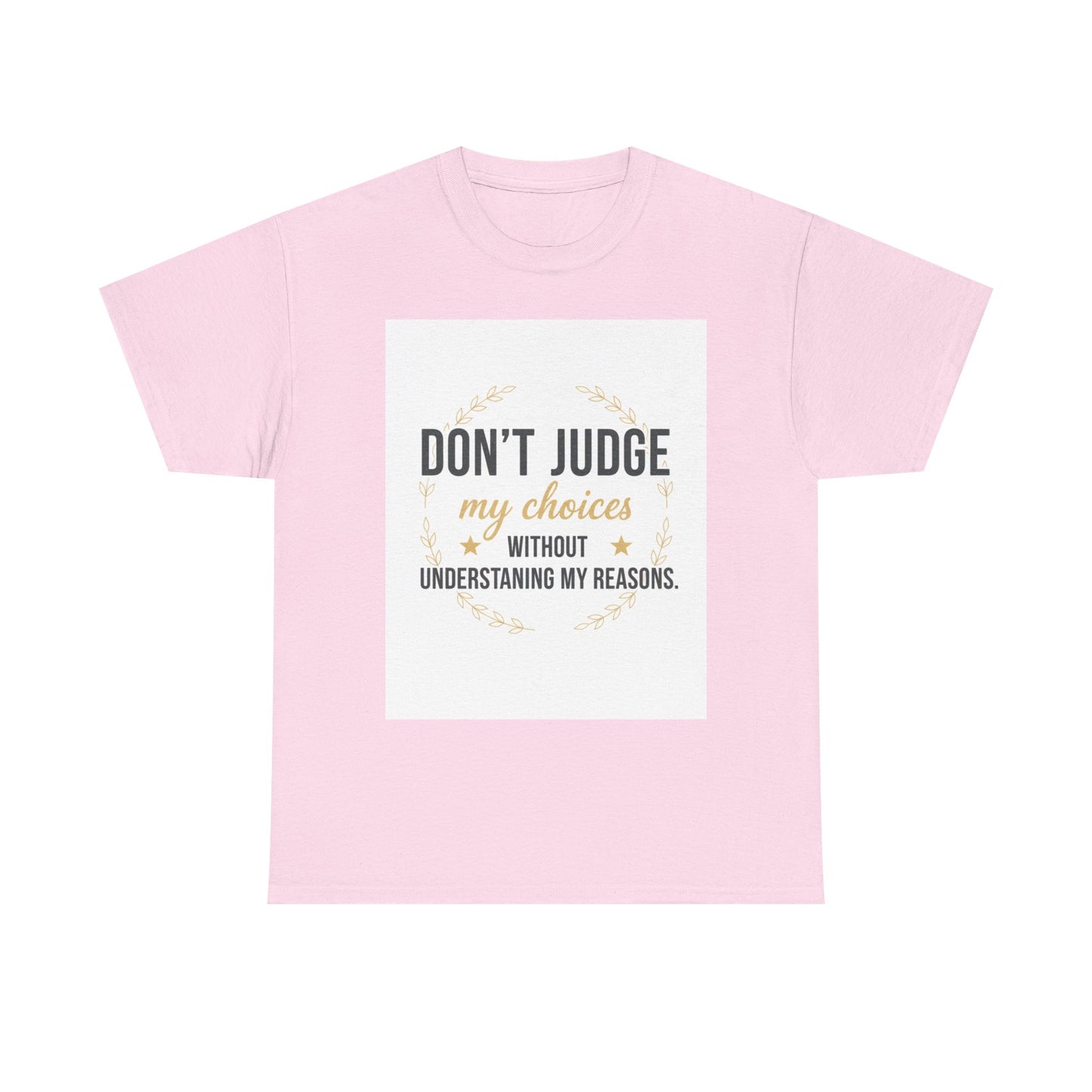 Don’t Judge My Choices T-Shirt – “Don’t Judge My Choices Without Understanding My Reasons” Graphic Tee