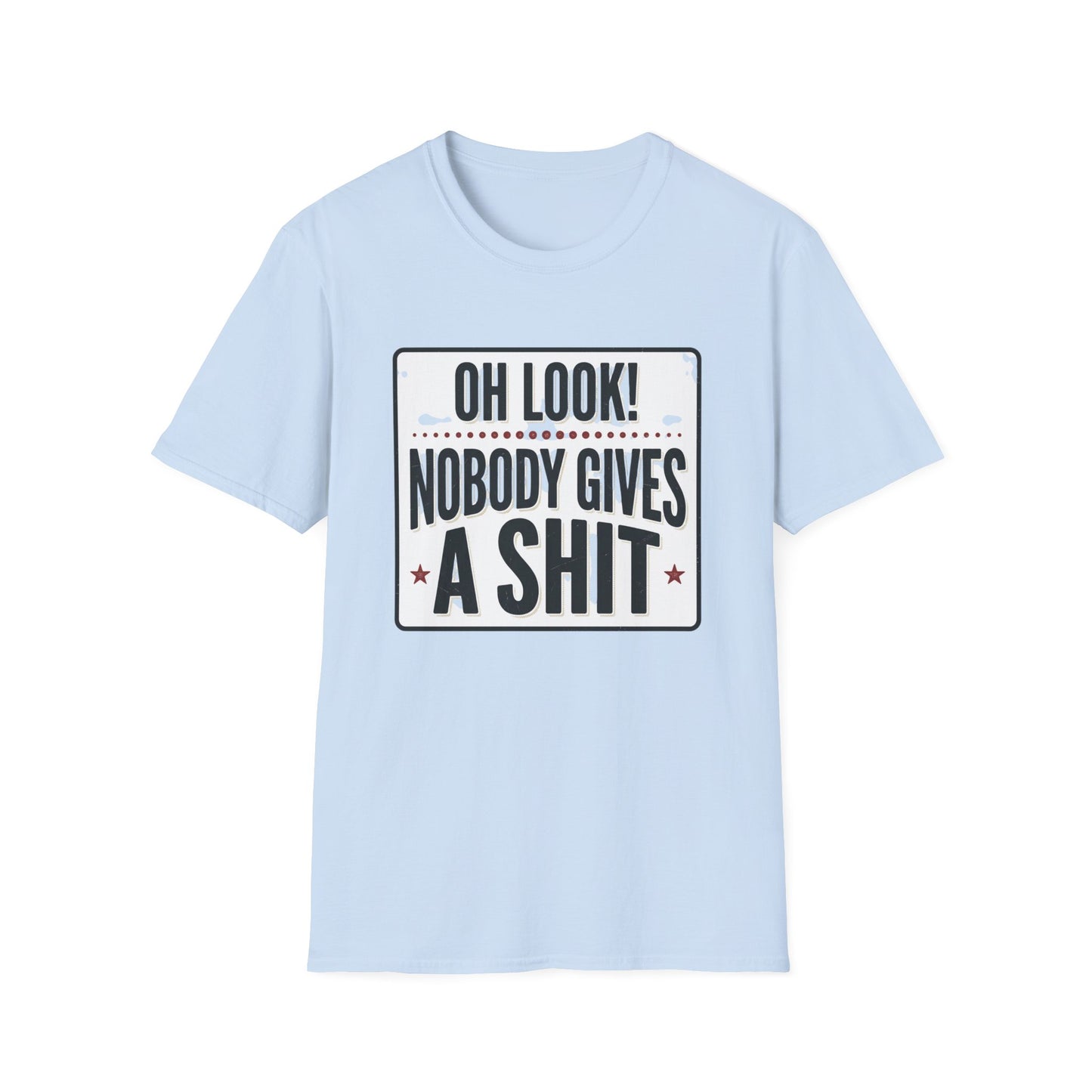 "Oh Look! Nobody Gives A Shit" Bold Funny Tee