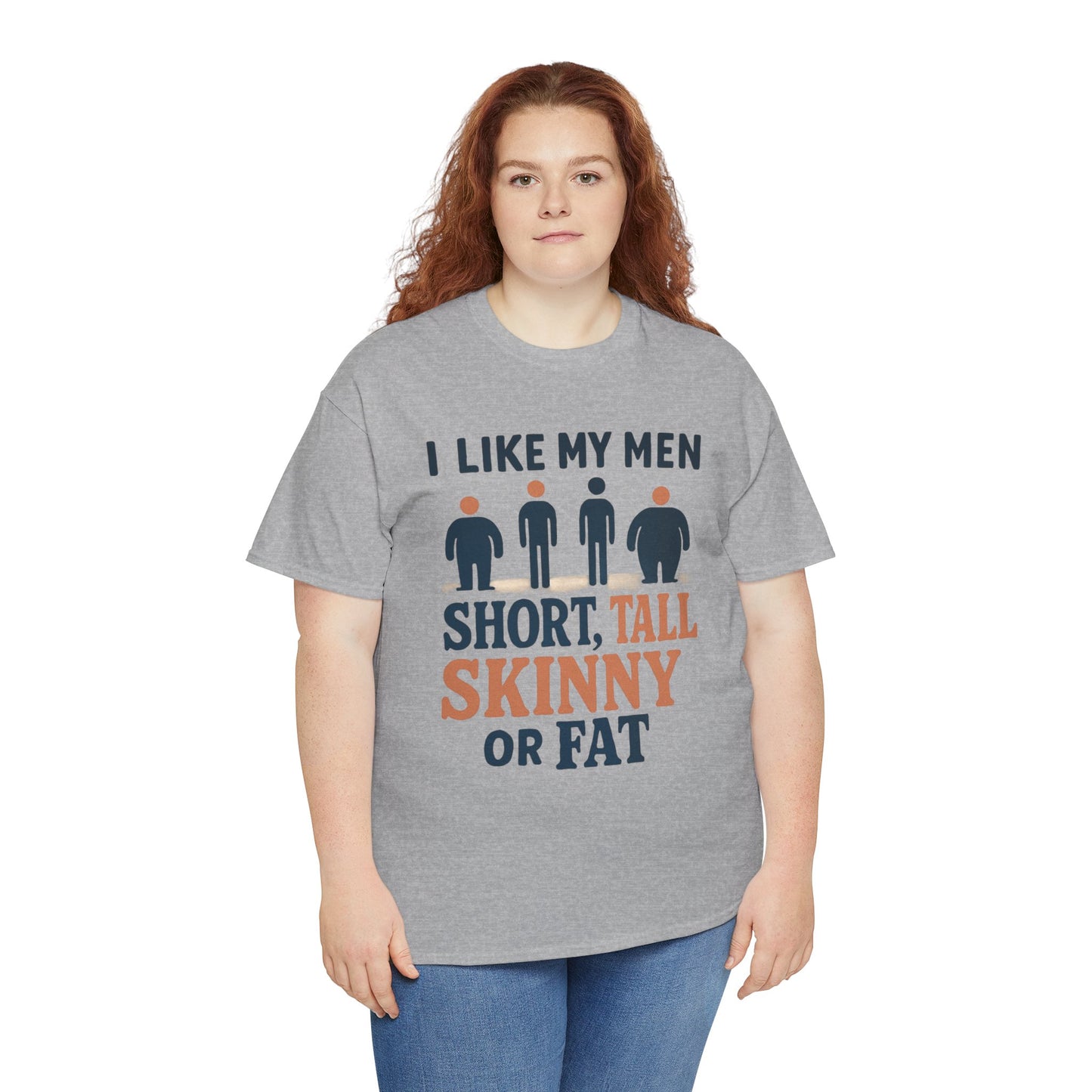 T-Shirt — "I Like My Men: Short, Tall, Skinny or Fat" Funny Graphic Tee