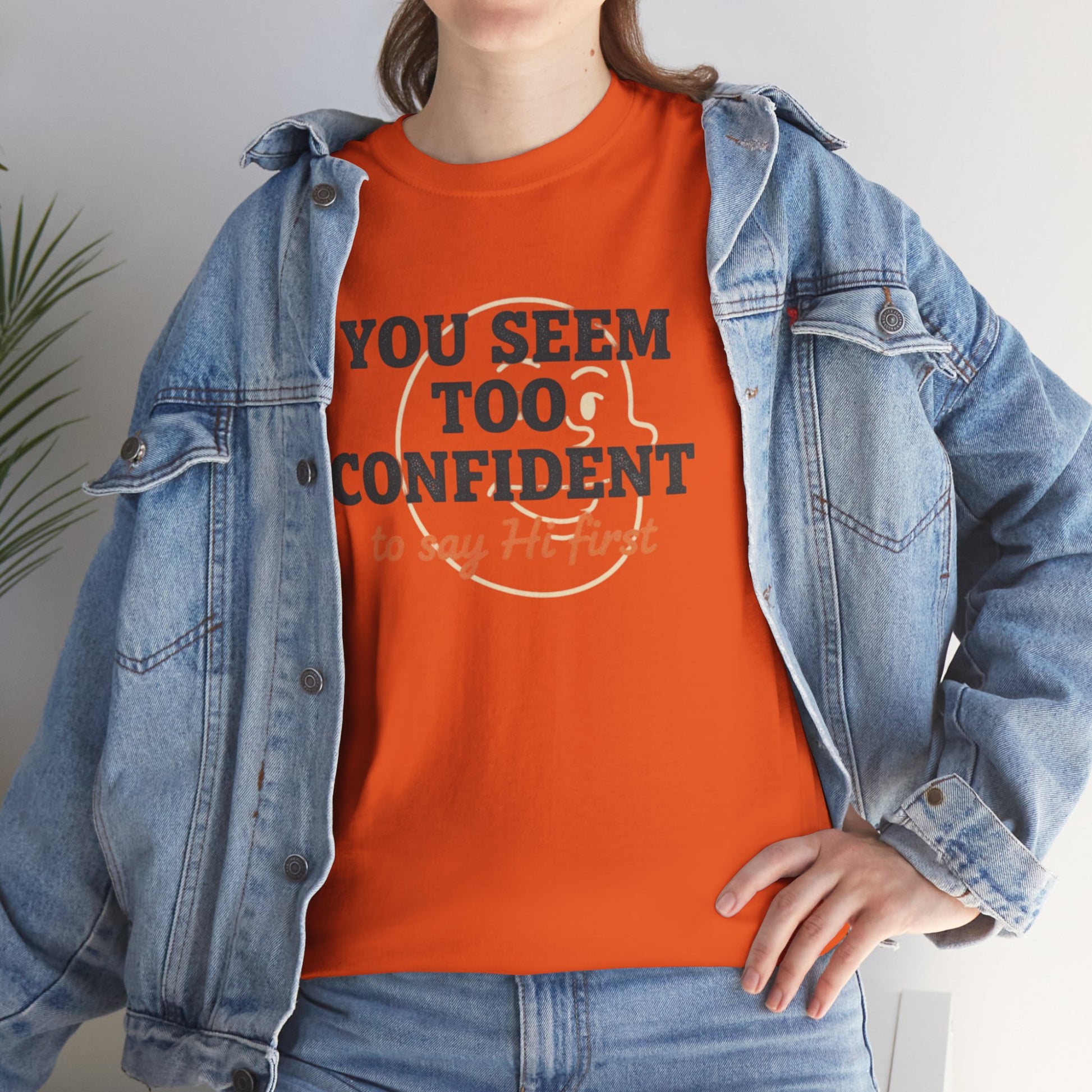 You Seem Too Confident To Say Hi First T‑Shirt Printify