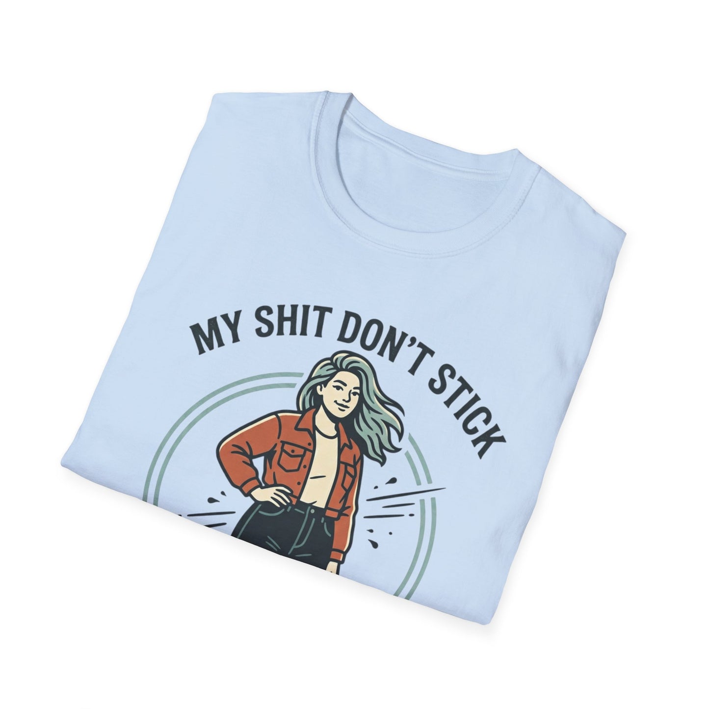 T‑Shirt — “My Shit Don’t Stick” Confident Woman Graphic Tee Printify