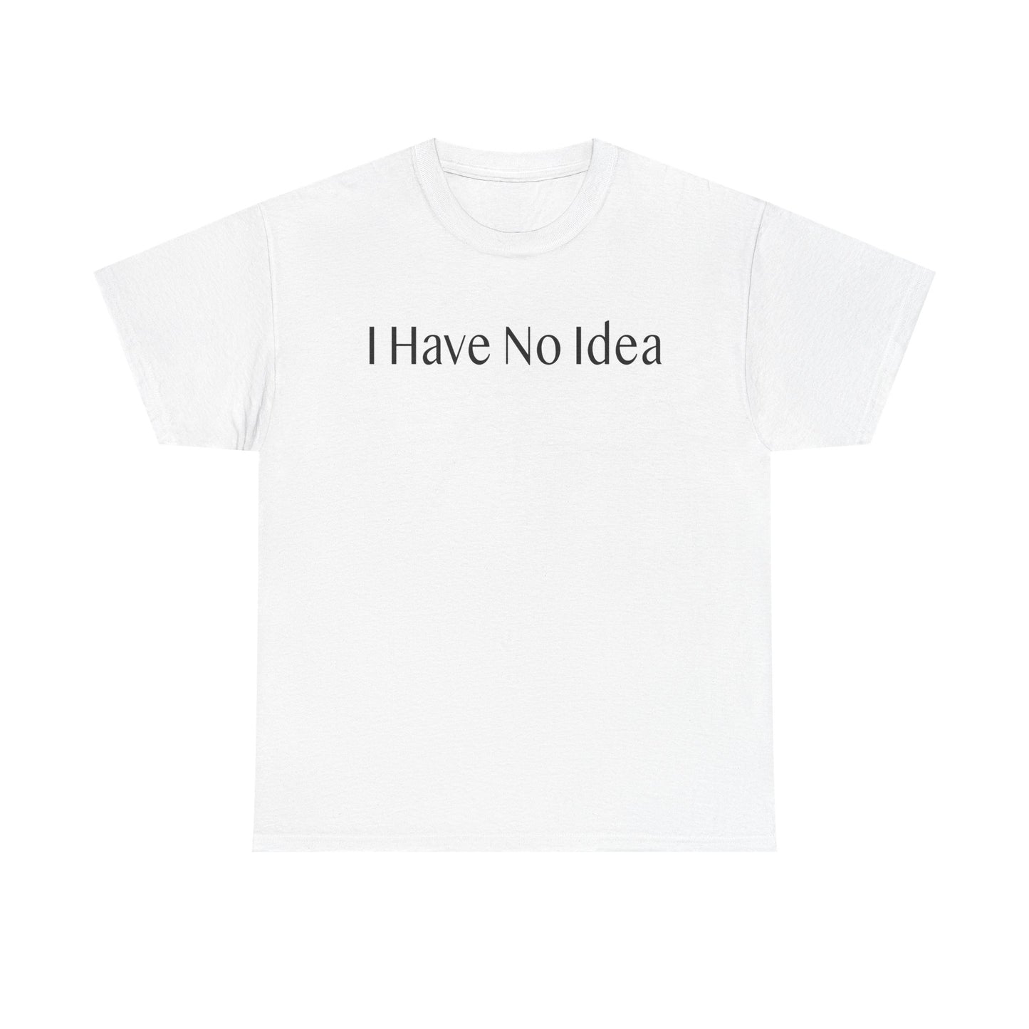 I have No Idea-Unisex Heavy Cotton Tee