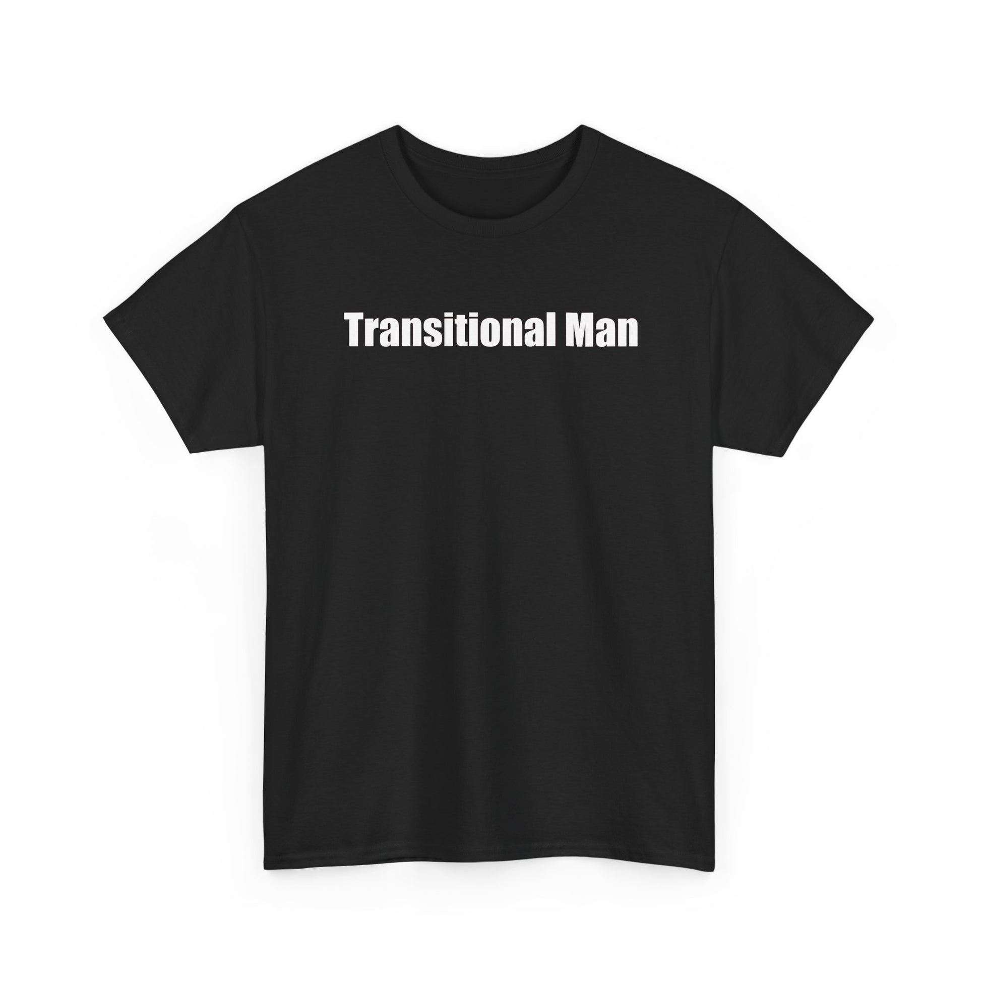 Transitional Man Tee — Bold Text Gender Transition Awareness Shirt Printify
