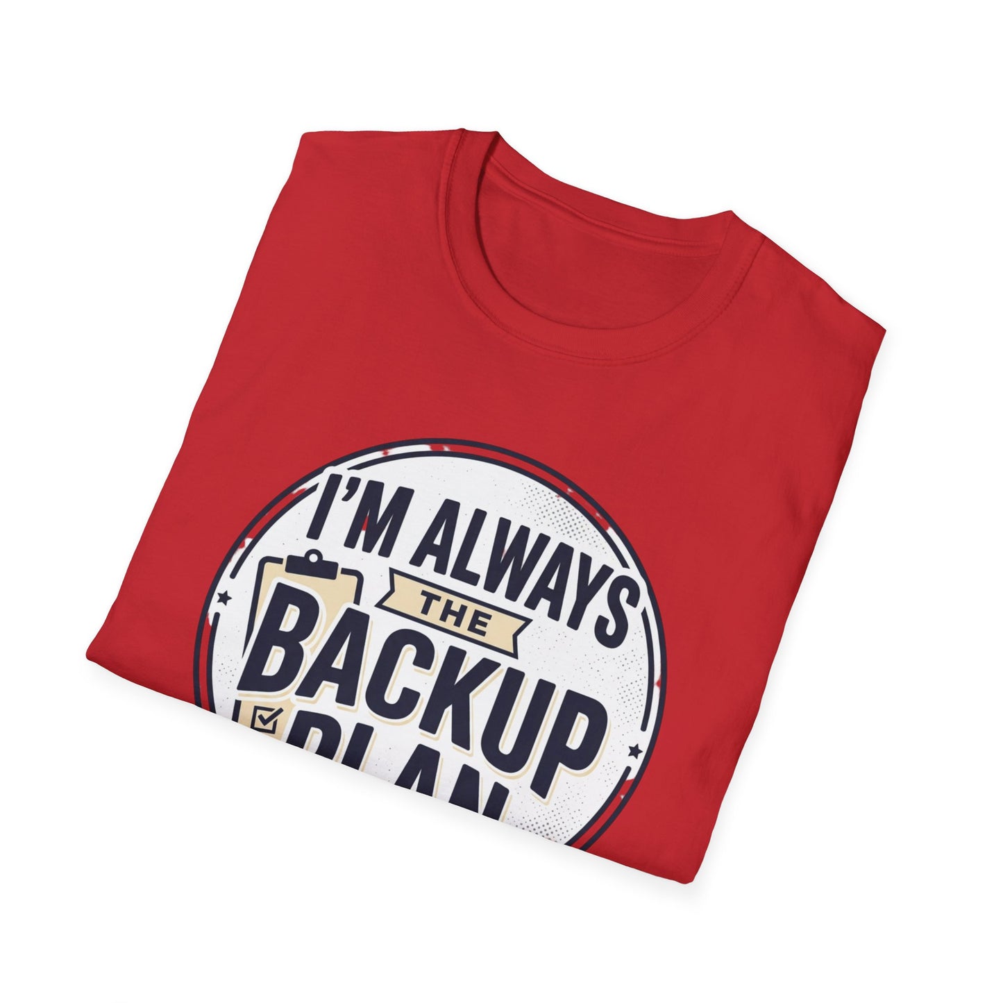 Backup Plan T-Shirt — "I'm Always the Backup Plan" Funny Graphic Tee