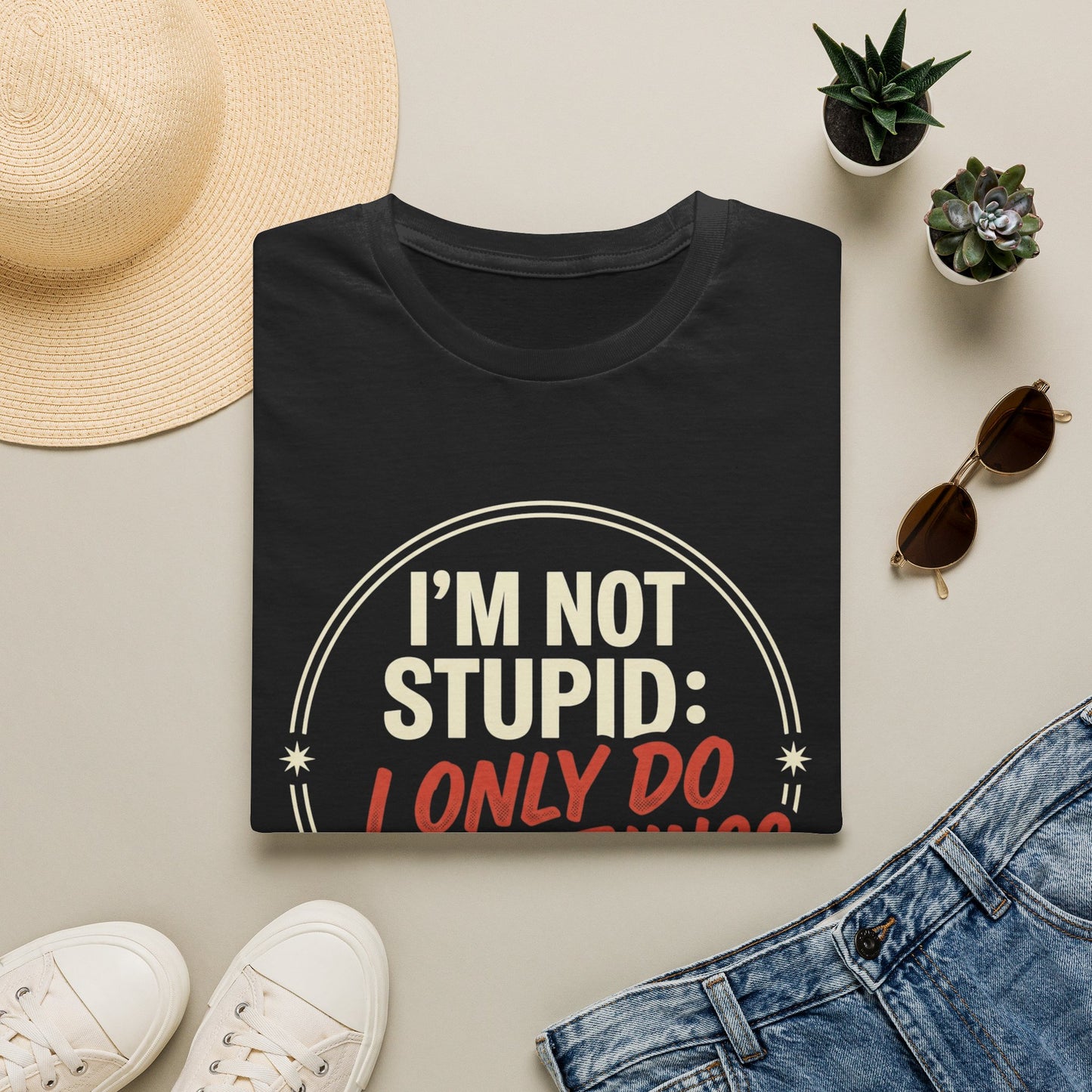 I'm Not Stupid I Only Do Stupid Things T-Shirt