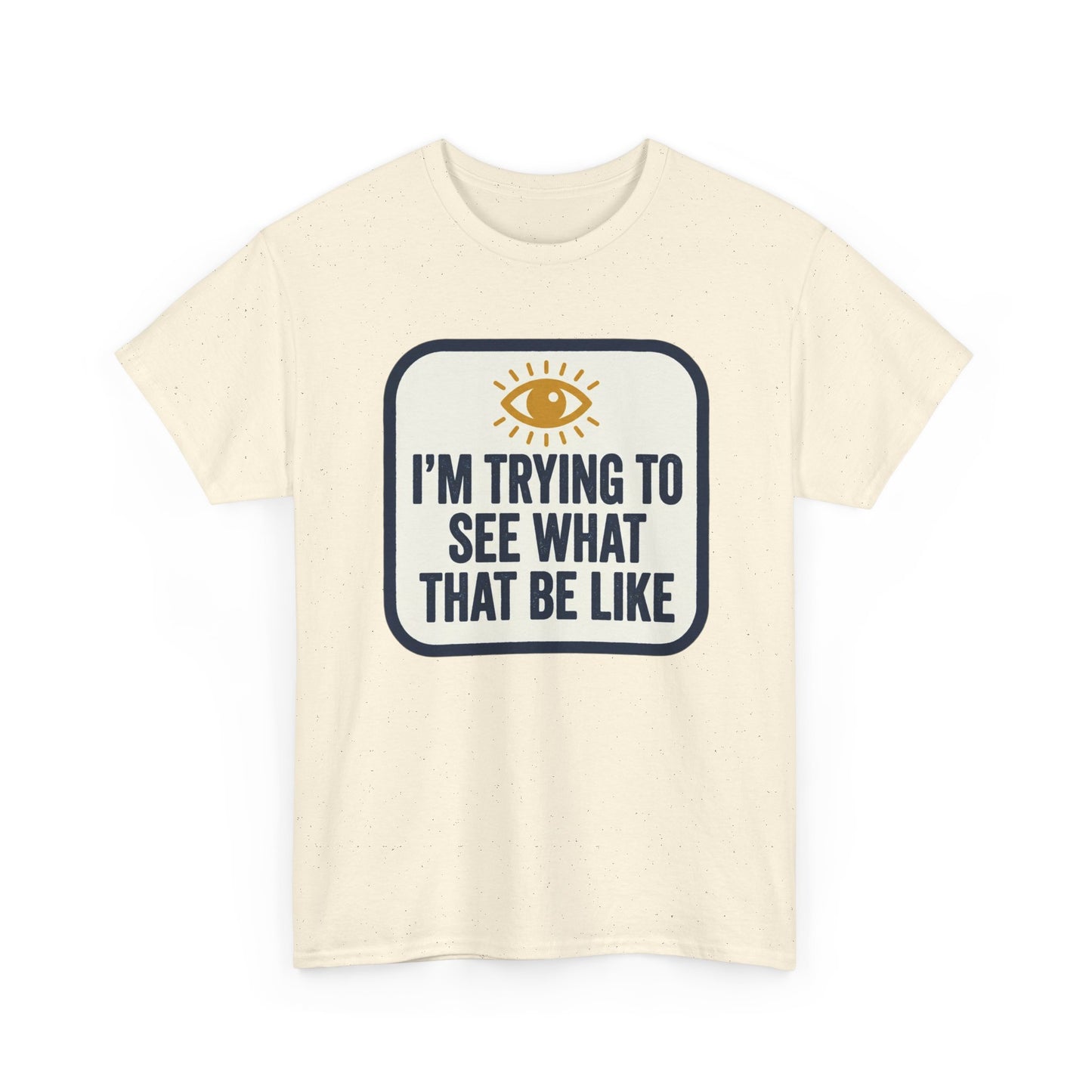 “I’m Trying to See What That Be Like” Graphic Tee — Retro Eye Quote T-Shirt