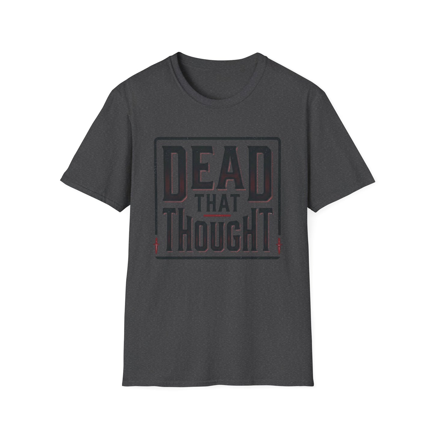 Dead That Thought T-Shirt — Dark Humor Graphic Tee