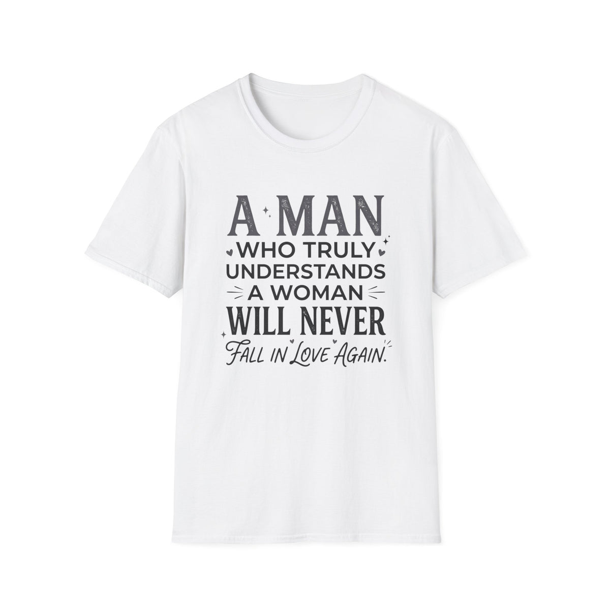"A Man Who Truly Understands a Woman Will Never Fall in Love Again" Quote Tee