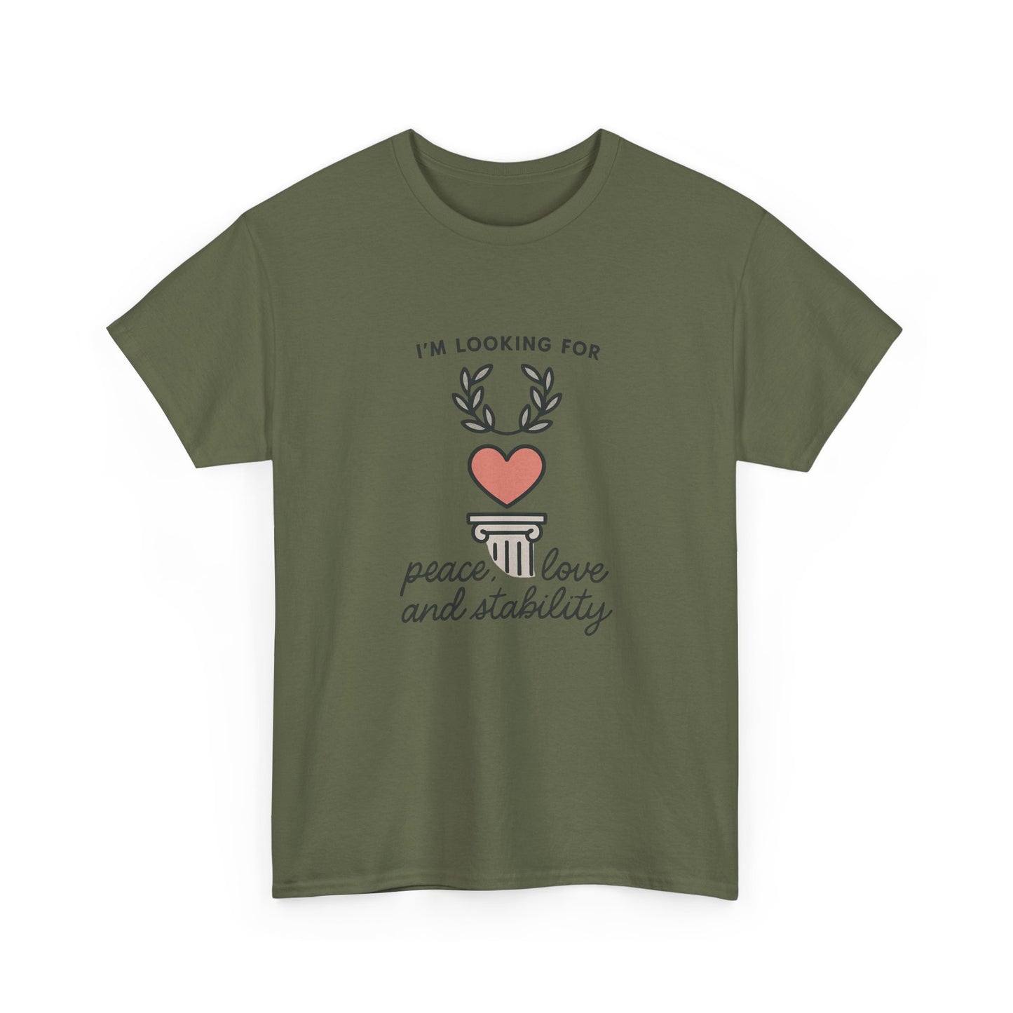 T‑Shirt — "I’m Looking For Peace, Love and Stability" Graphic Tee