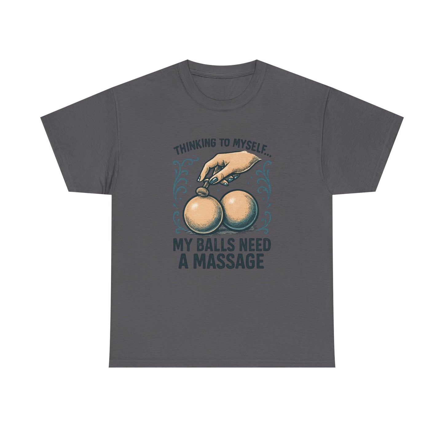 T-Shirt — "Thinking to Myself: My Balls Need a Massage" Funny Novelty Tee