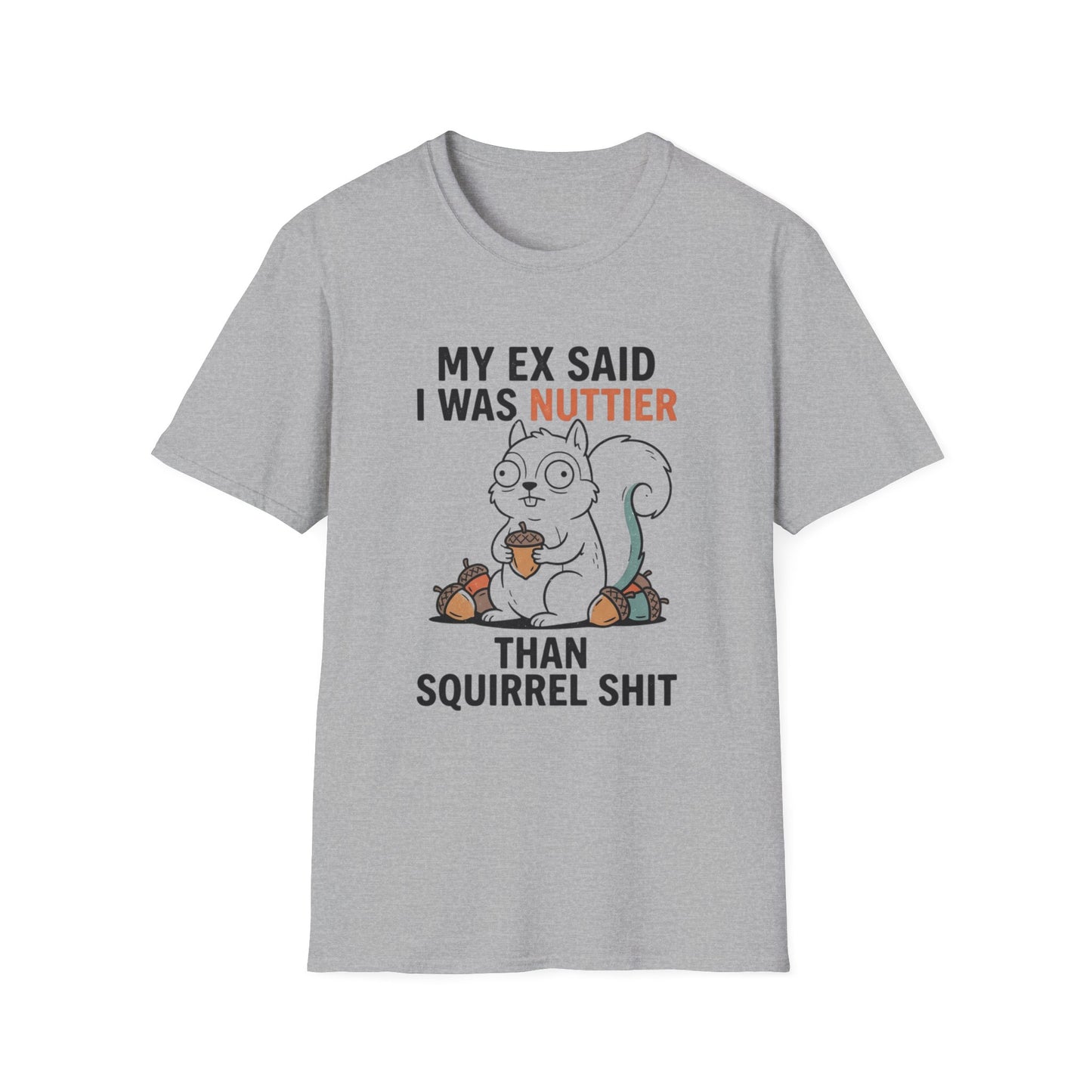 'My Ex Said I Was Nuttier Than Squirrel Shit' T-Shirt — Cute Squirrel Graphic Funny
