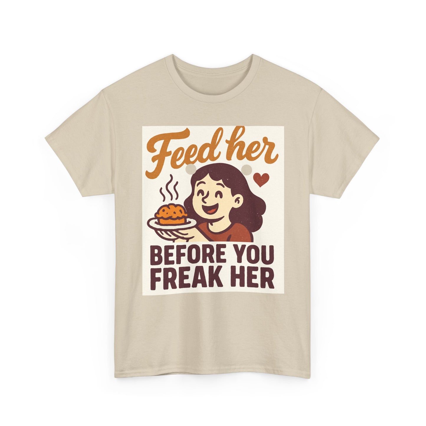 T-Shirt — "Feed Her Before You Freak Her" Funny Retro Graphic Tee