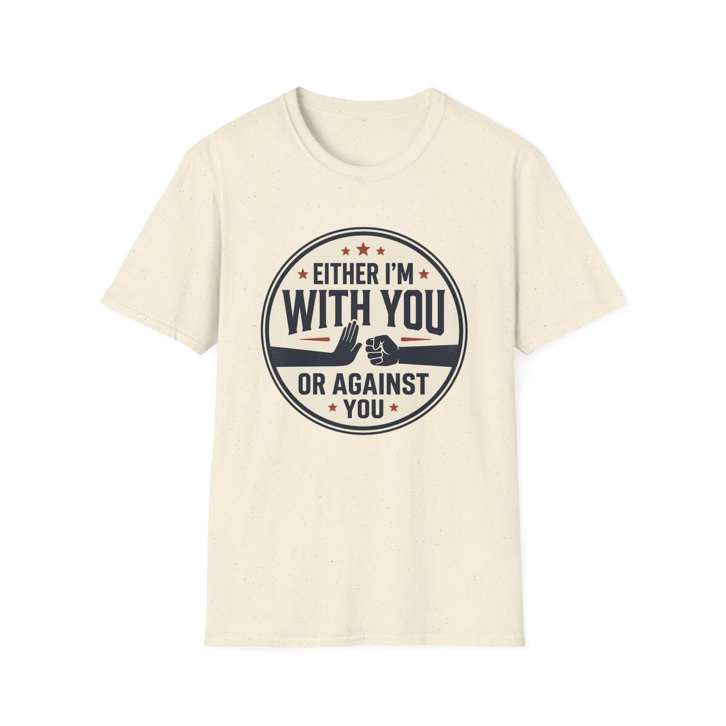 Either I'm With You or Against You T-Shirt